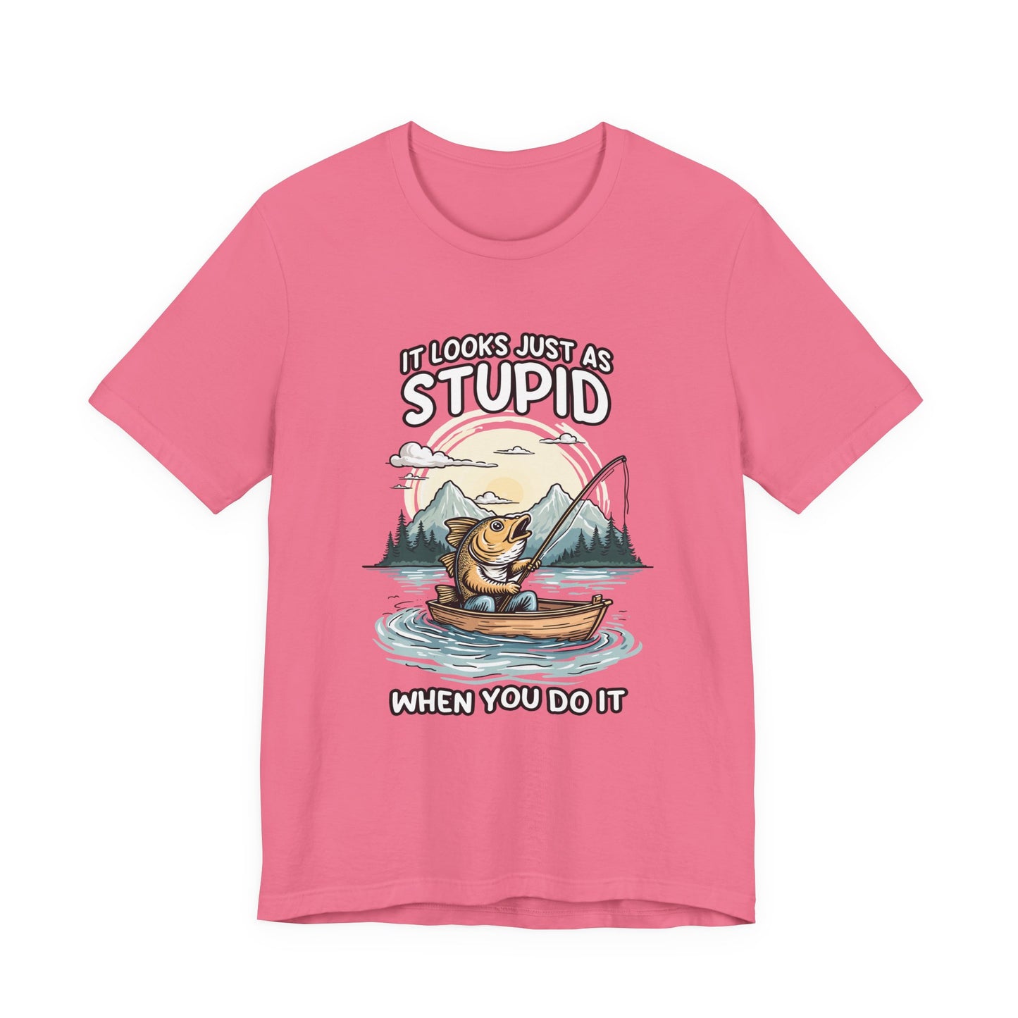 It Looks Just as Stupid When You Do It Tshirt – Big Fish Fishing in Boat with Mountain Landscape