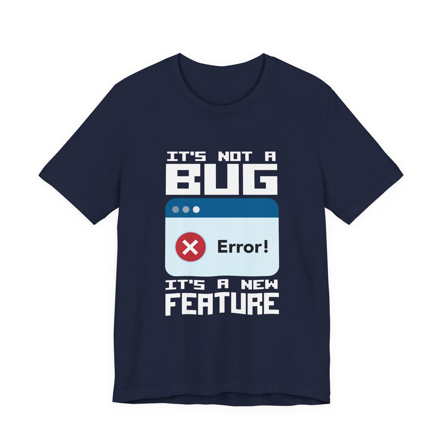 It's Not a Bug, It's a Feature T-Shirt