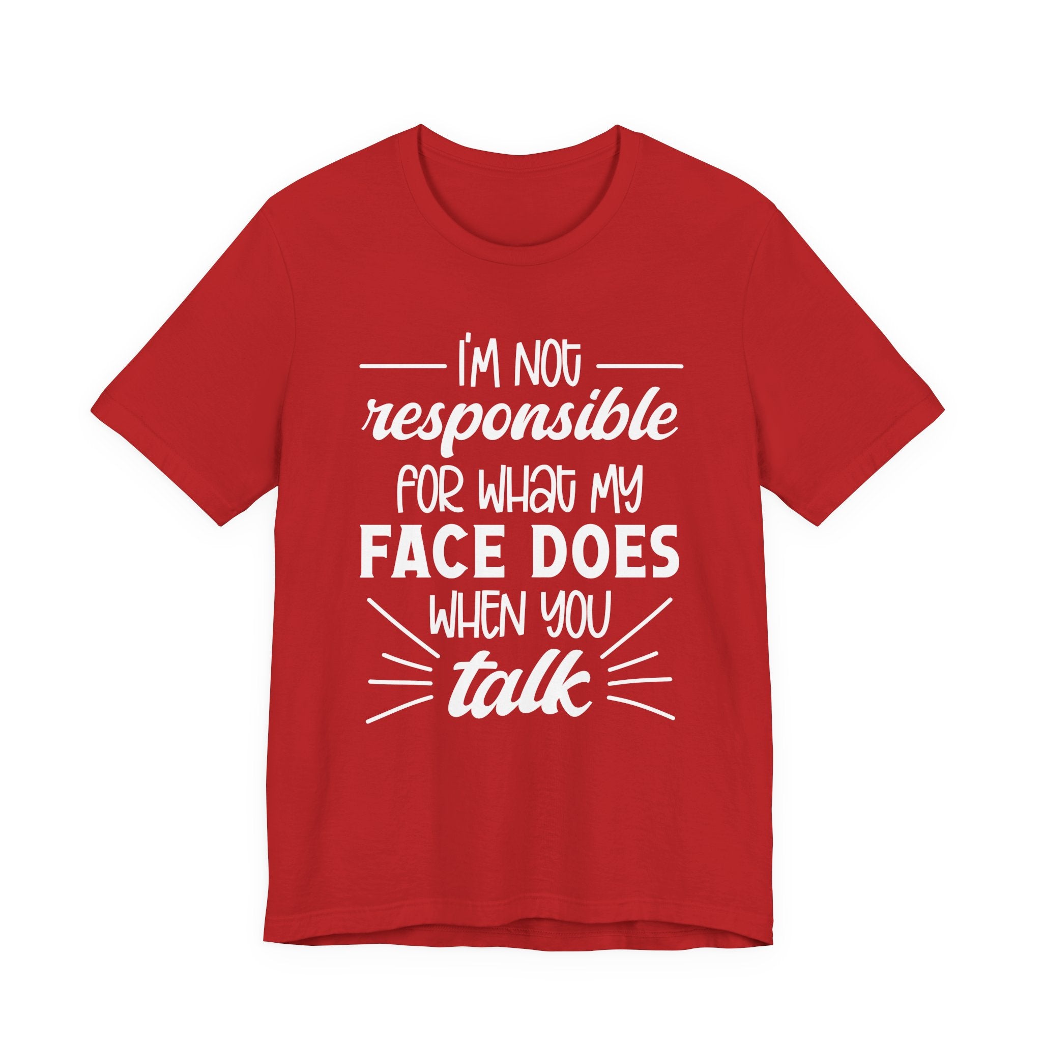 Funny Face Reaction T-Shirt – “I’m Not Responsible for What My Face Does When You Talk” Statement Tee