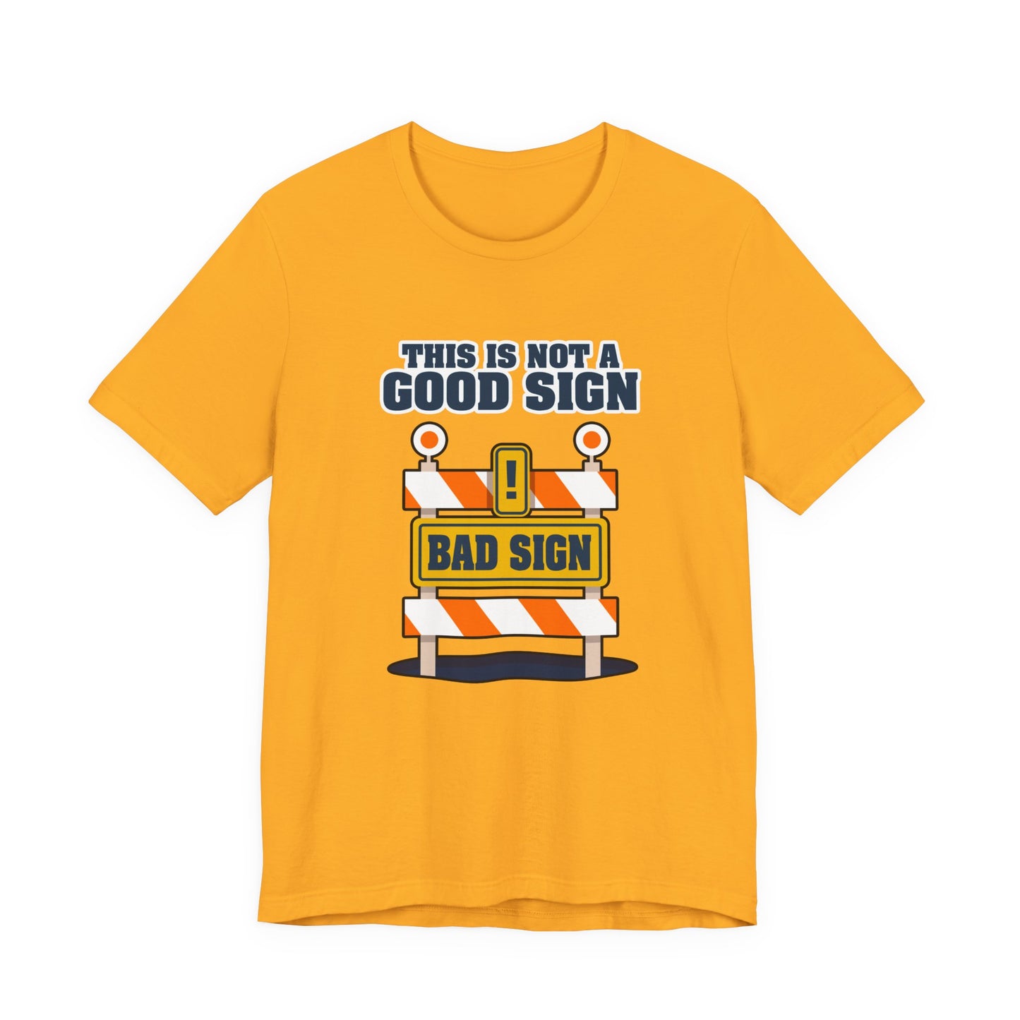 Sarcasm, humor and attitude -  Bold public saftey "Bad Sign" alert This Is Not A Good Sign Tshirt design