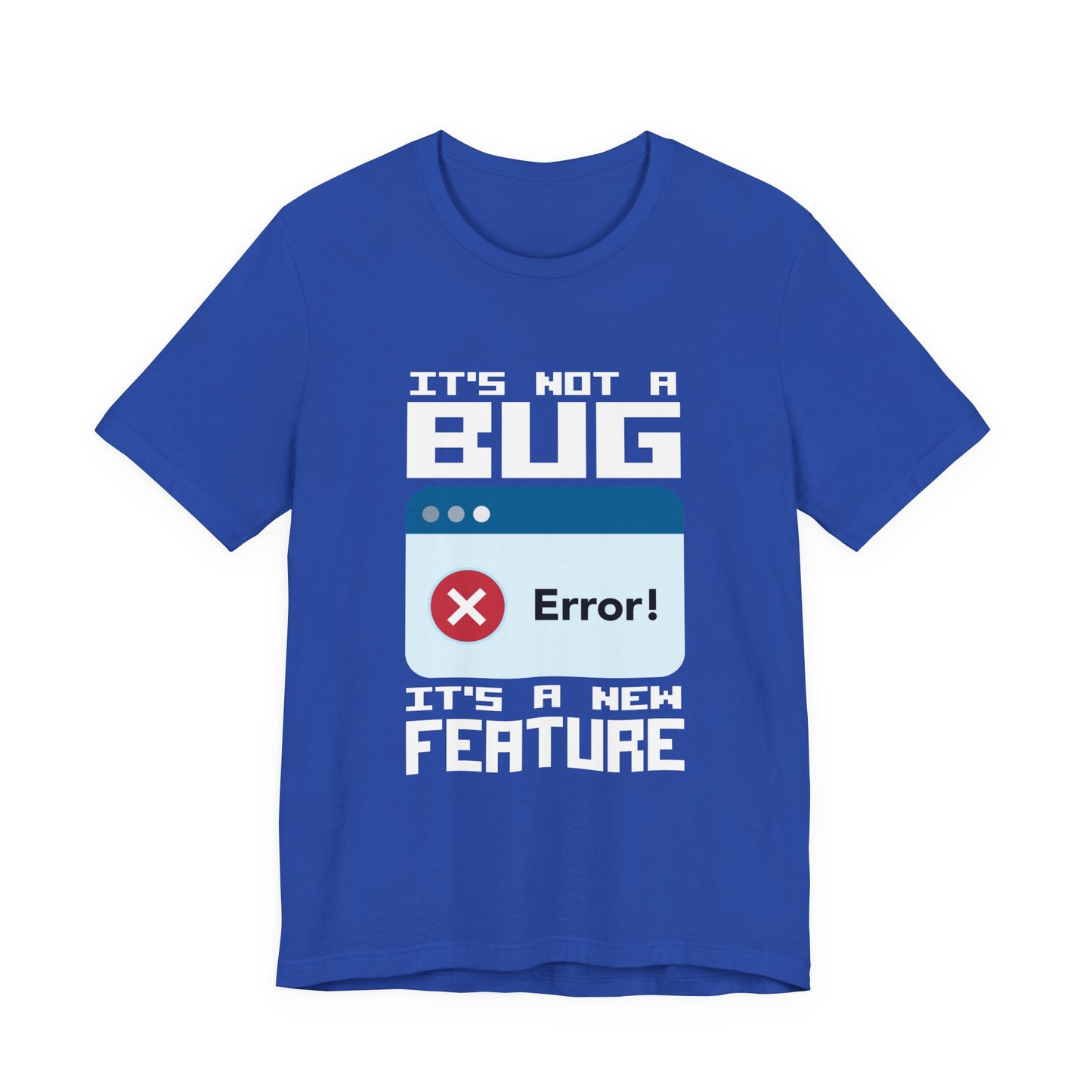 It's Not a Bug, It's a Feature T-Shirt