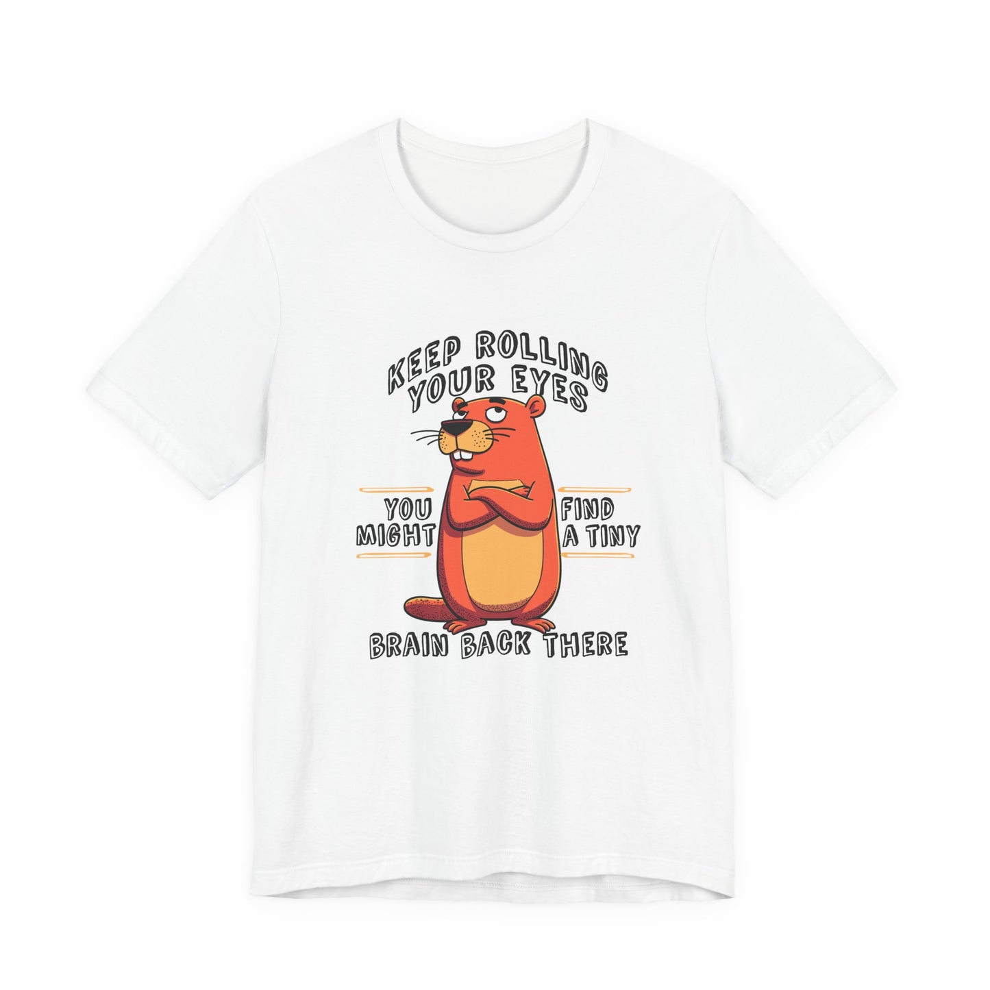 Keep Rolling Your Eyes Tshirt – Funny Beaver with Folded Arms and Weird Face Graphic