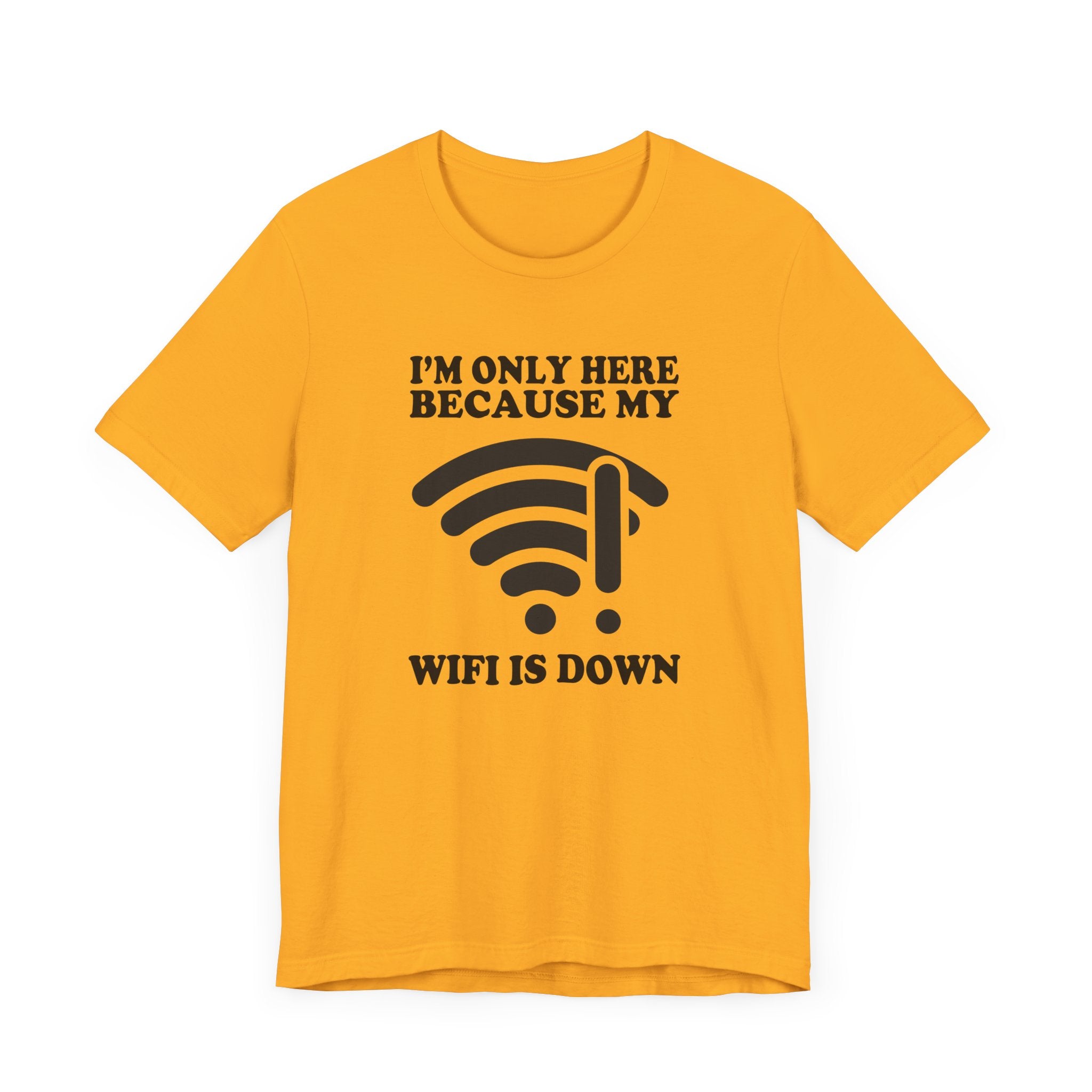 I'm Only Here Because My WiFi Is Down – Funny WiFi Down Symbol Graphic T-Shirt