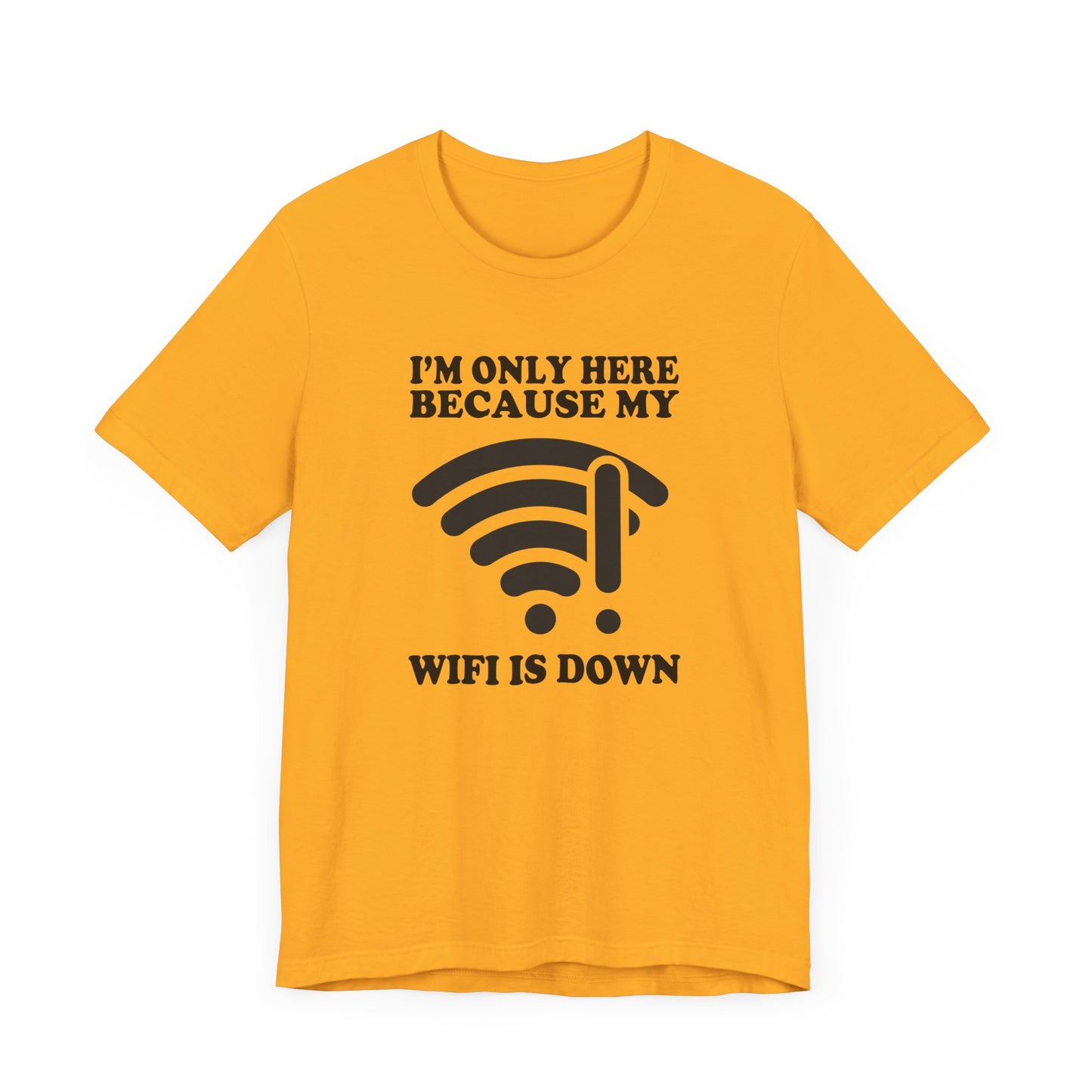 I'm Only Here Because My WiFi Is Down – Funny WiFi Down Symbol Graphic T-Shirt