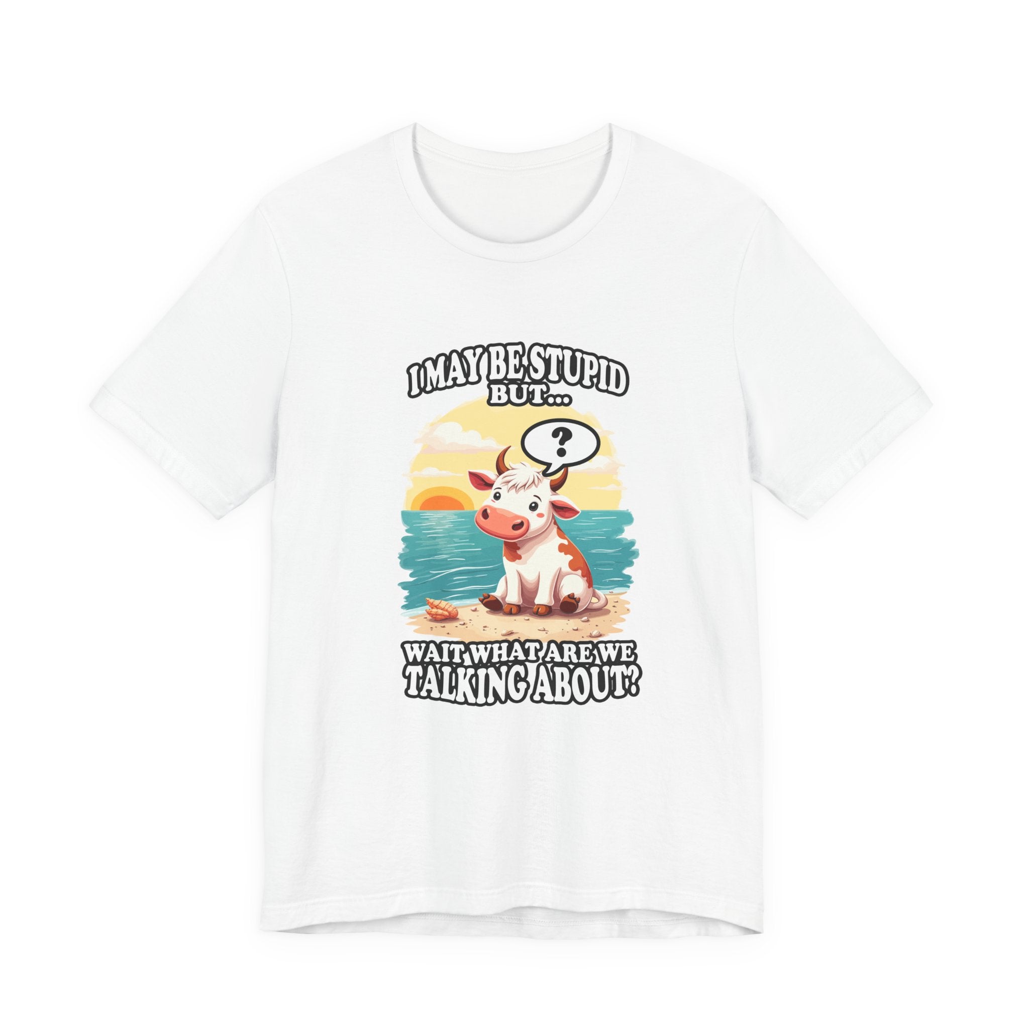 I May Be Stupid But… Wait, What Are We Talking About? – Confused Cow Beach Tshirt