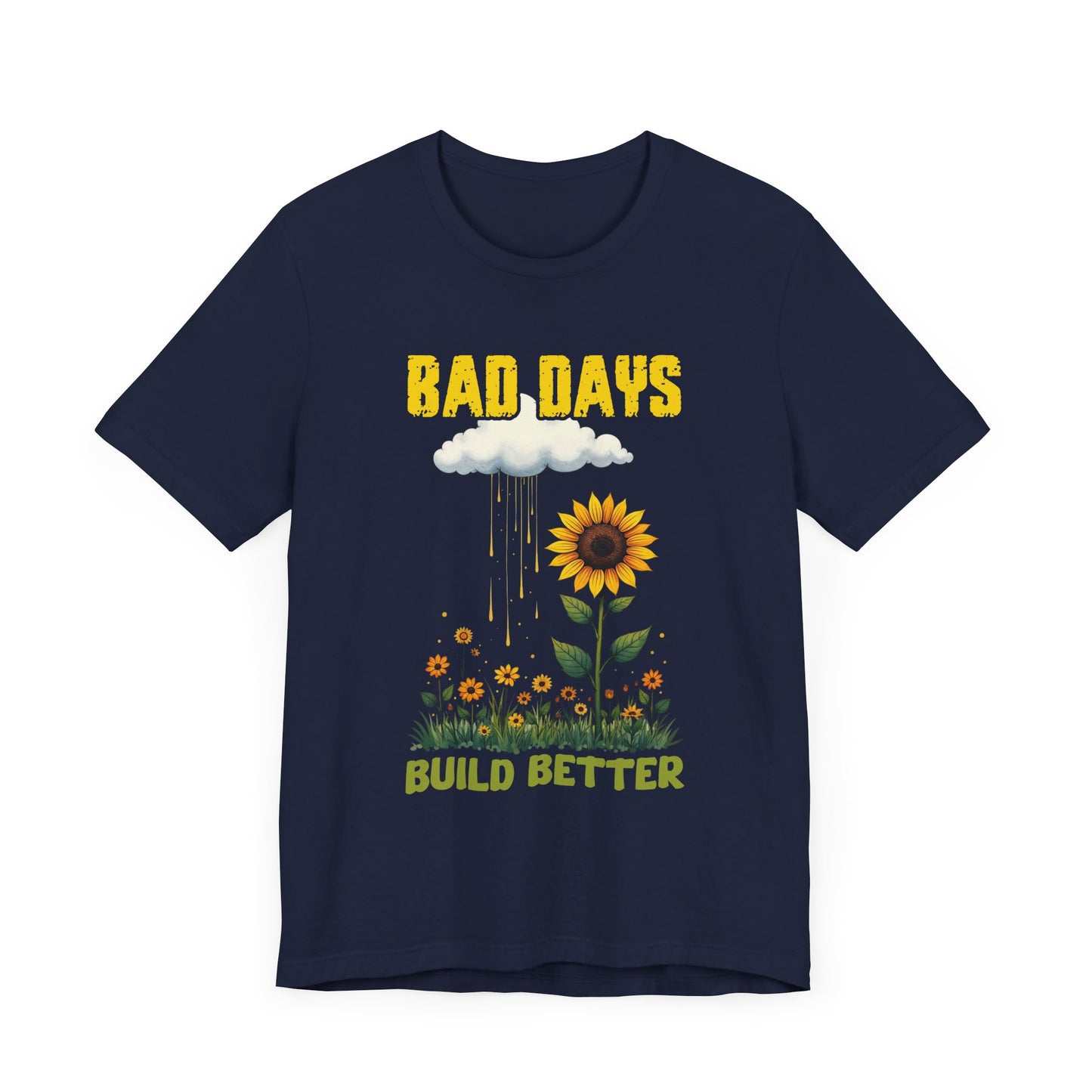 Bad Days Build Better – Inspirational Sunflower T-Shirt