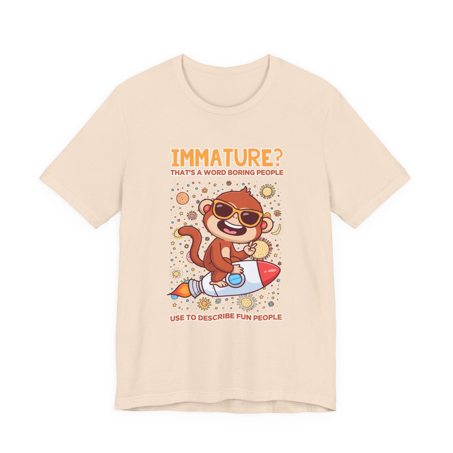 Immature? That’s a Word Boring People Use T-Shirt – Space Monkey Rocket Humor Tee