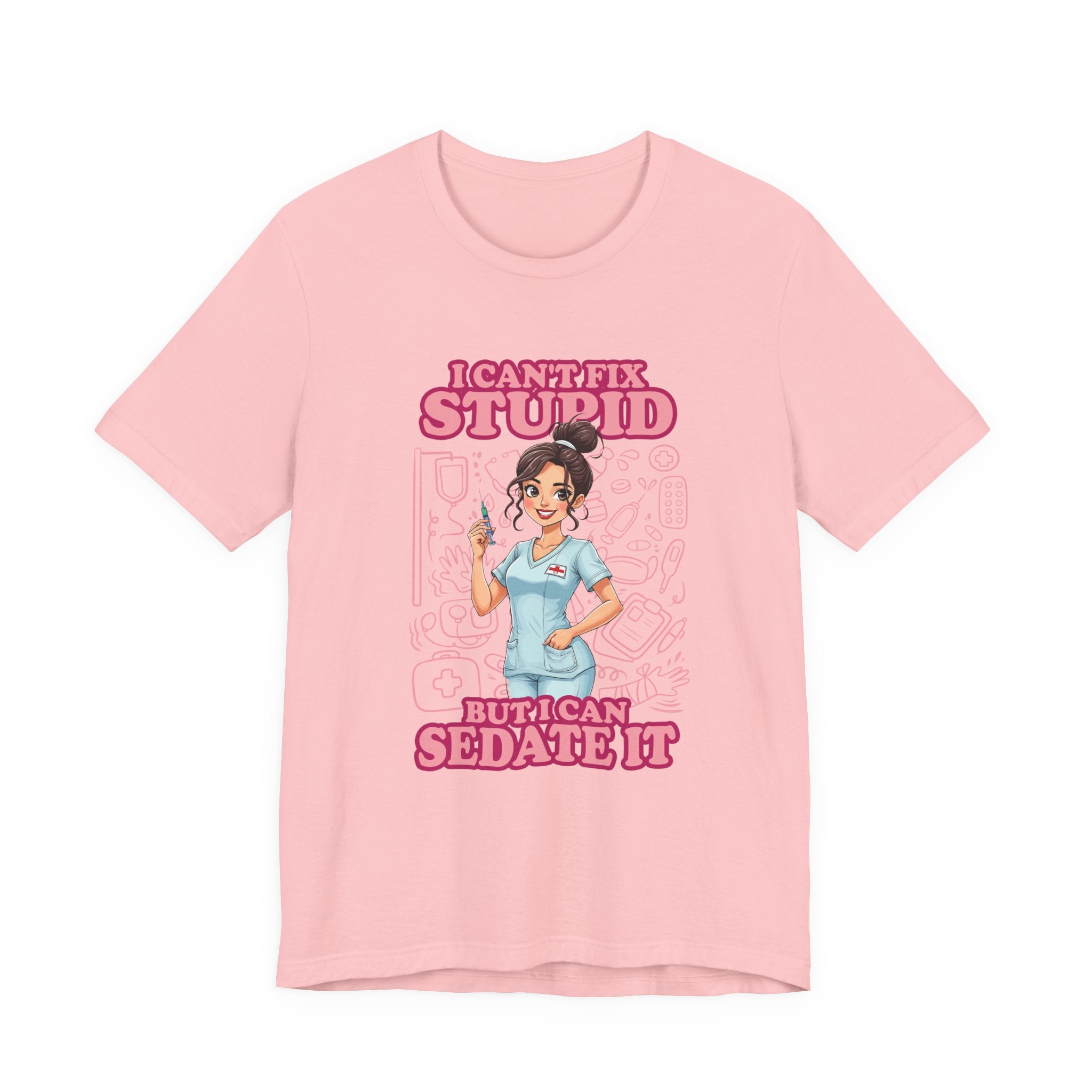 I Can't Fix Stupid But I Can Sedate It Tshirt – Funny Nurse with Syringe Graphic
