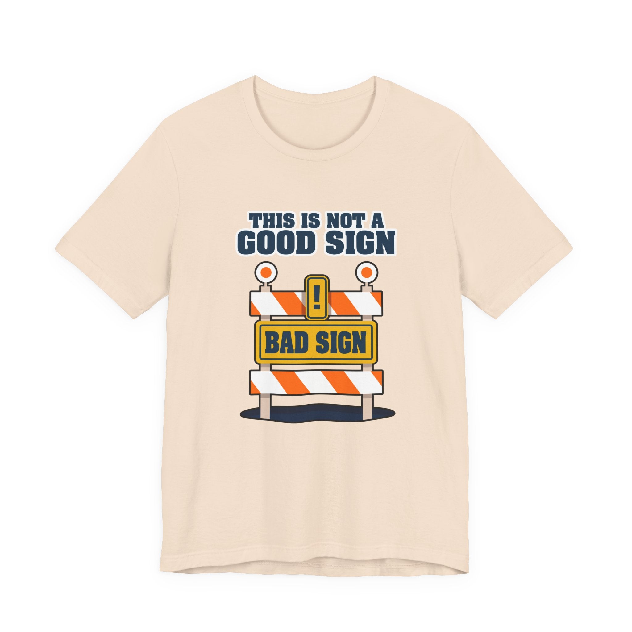 Sarcasm, humor and attitude -  Bold public saftey "Bad Sign" alert This Is Not A Good Sign Tshirt design