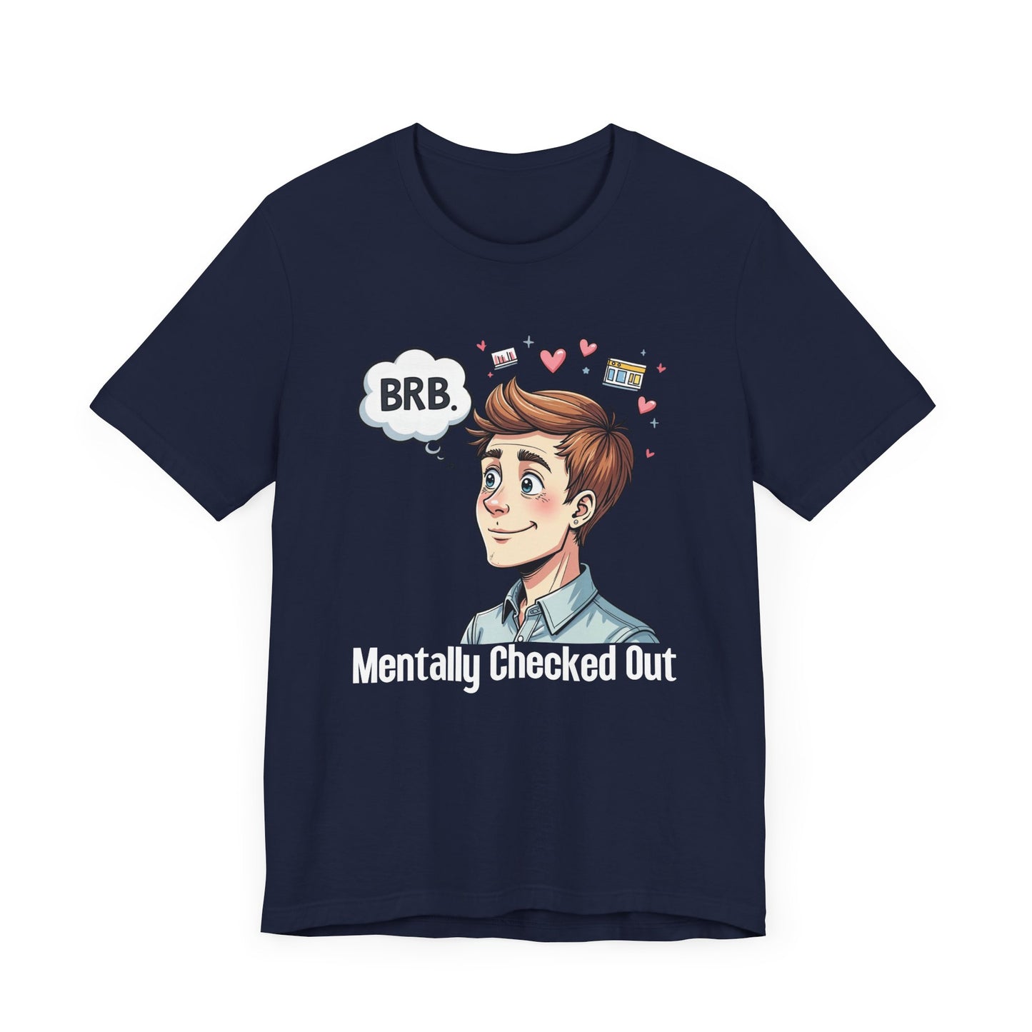 Mentally Checked Out – "BRB" Thought Bubble with Lost Man & Heart Emotions Graphic T-Shirt