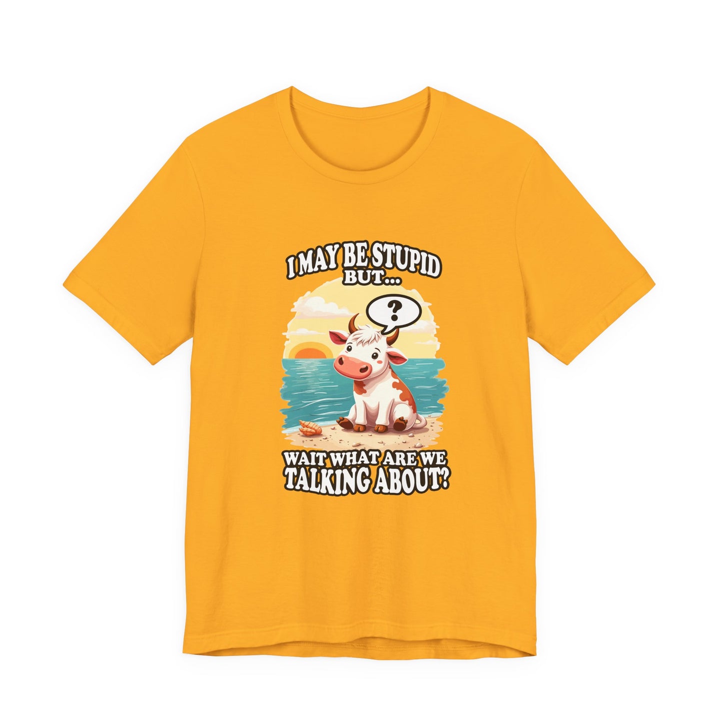 I May Be Stupid But… Wait, What Are We Talking About? – Confused Cow Beach Tshirt