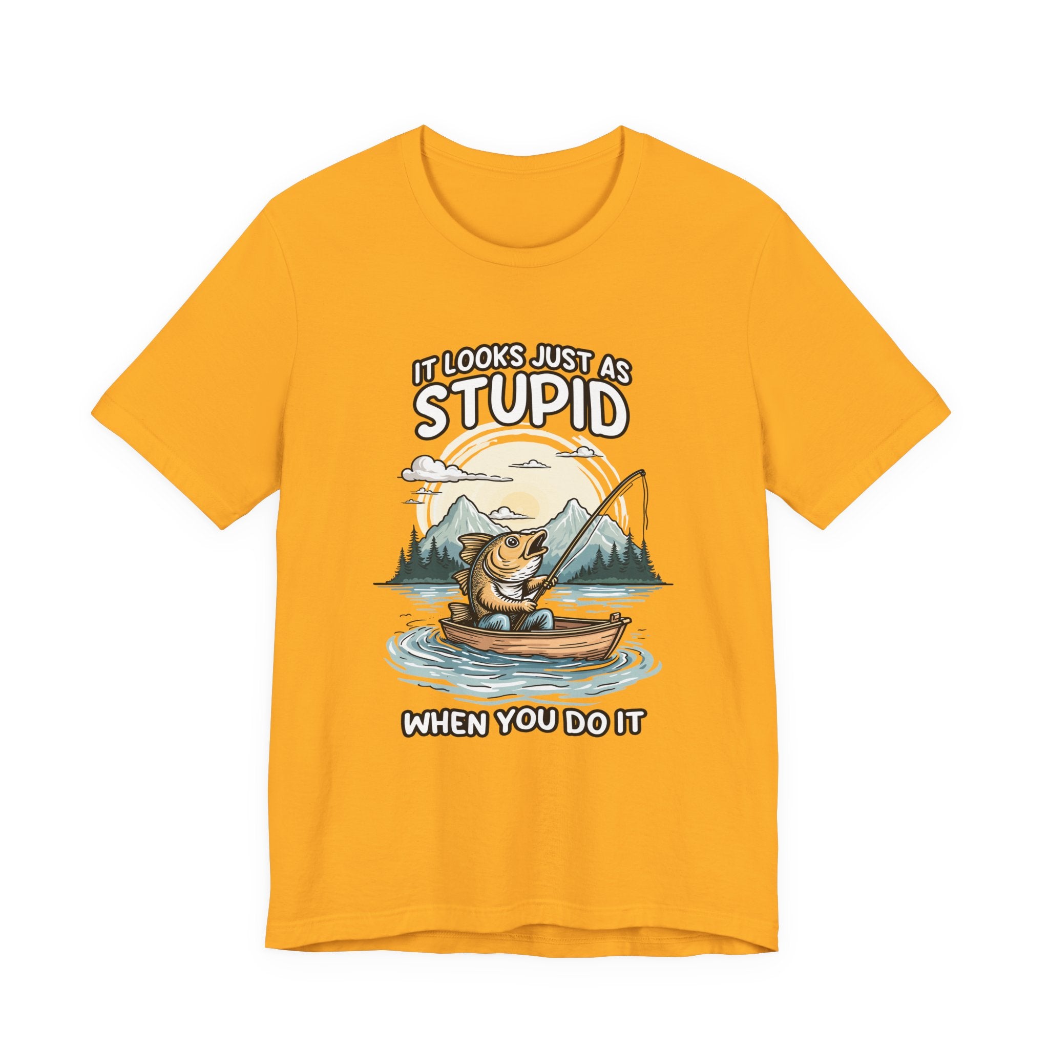 It Looks Just as Stupid When You Do It Tshirt – Big Fish Fishing in Boat with Mountain Landscape