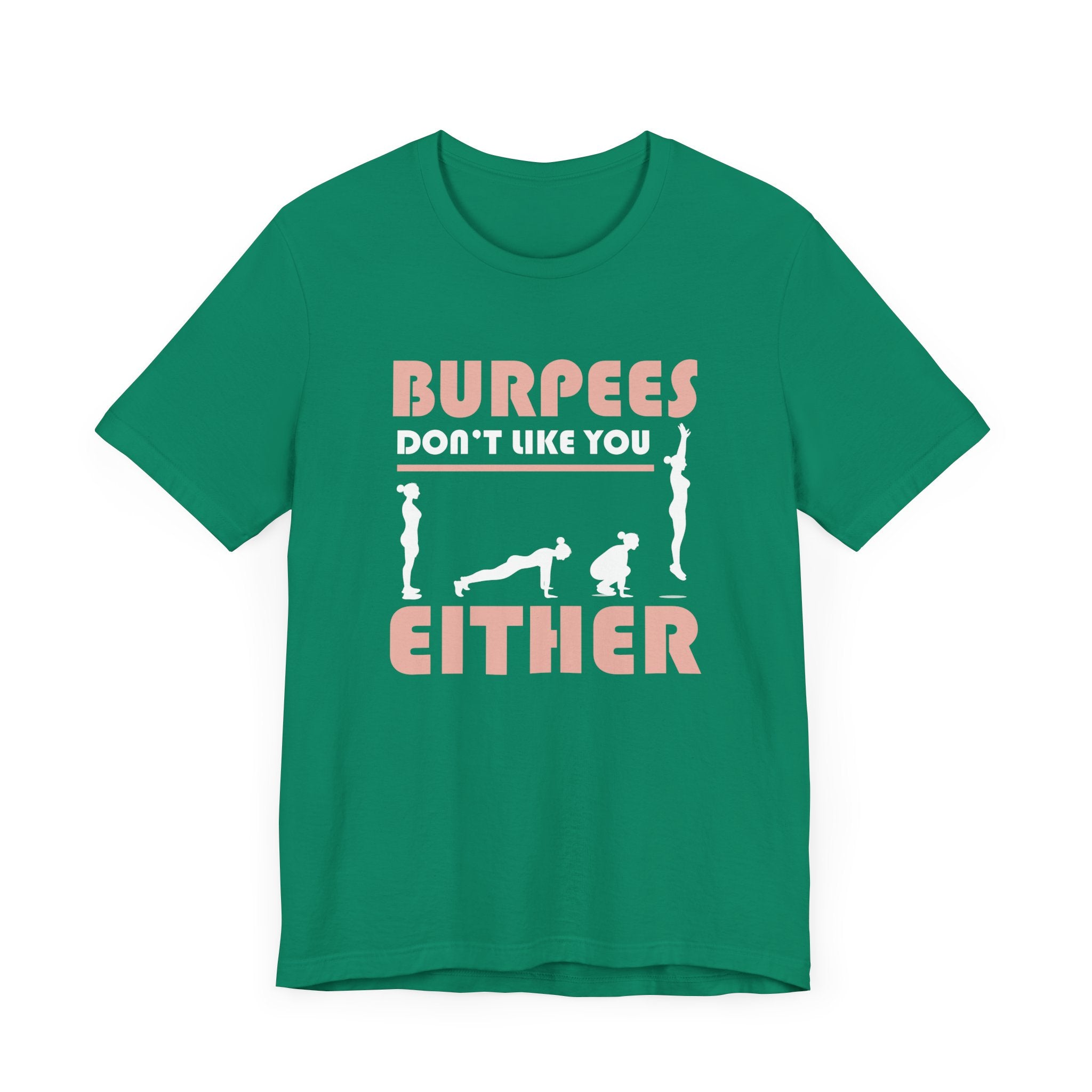 Burpees Don’t Like You Either  Funny Workout Tee for Gym Haters Who Keep Showing Up Anyway With Humor and Sass on Every Rep
