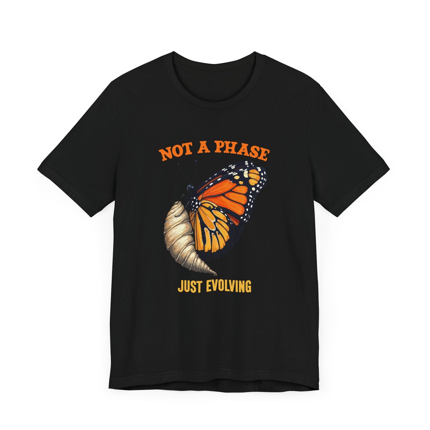 Not a Phase Just Evolving T-Shirt – Monarch Butterfly Transformation Tee