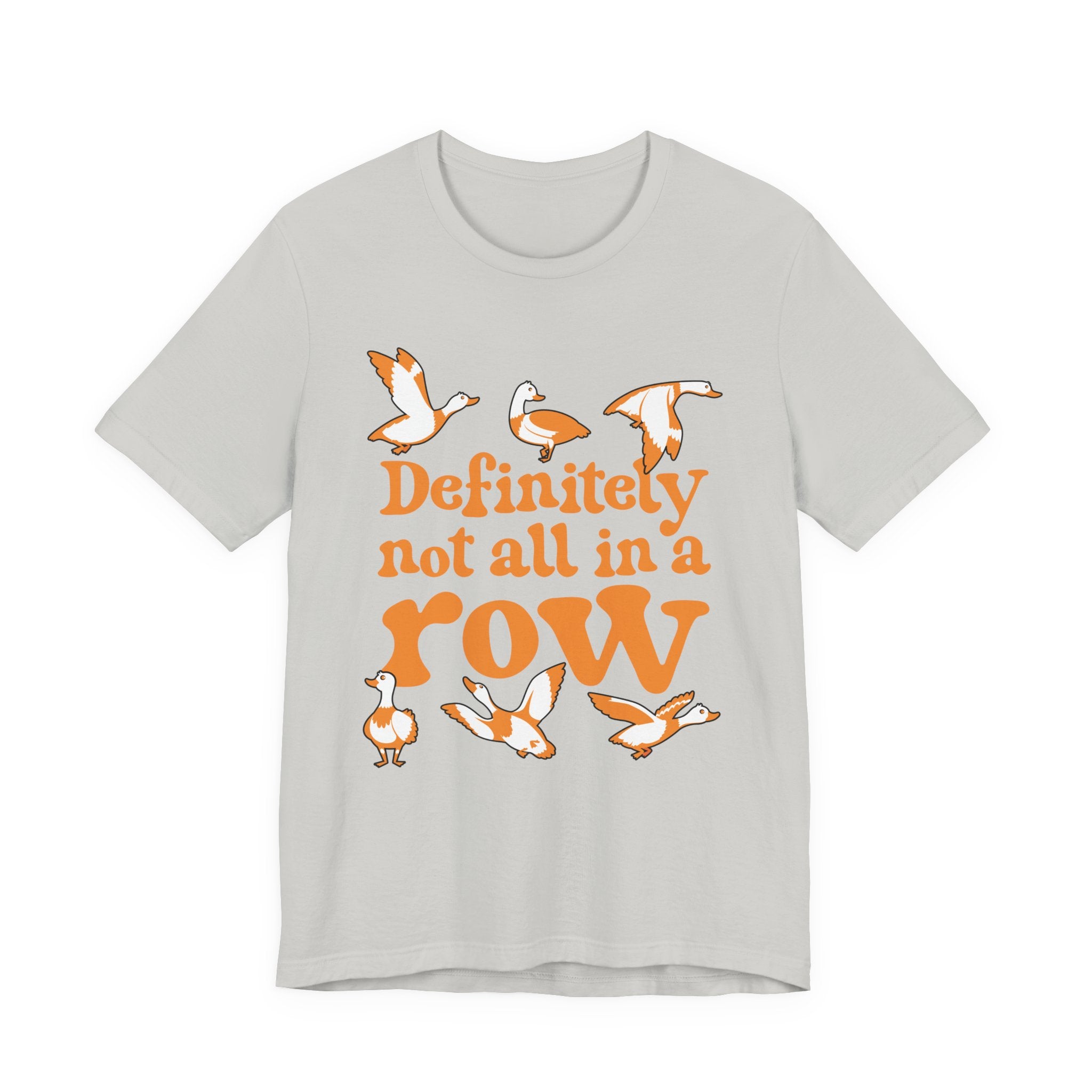 Definitely Not All In a Row T-Shirt – Funny Goose Chaos Graphic Tee