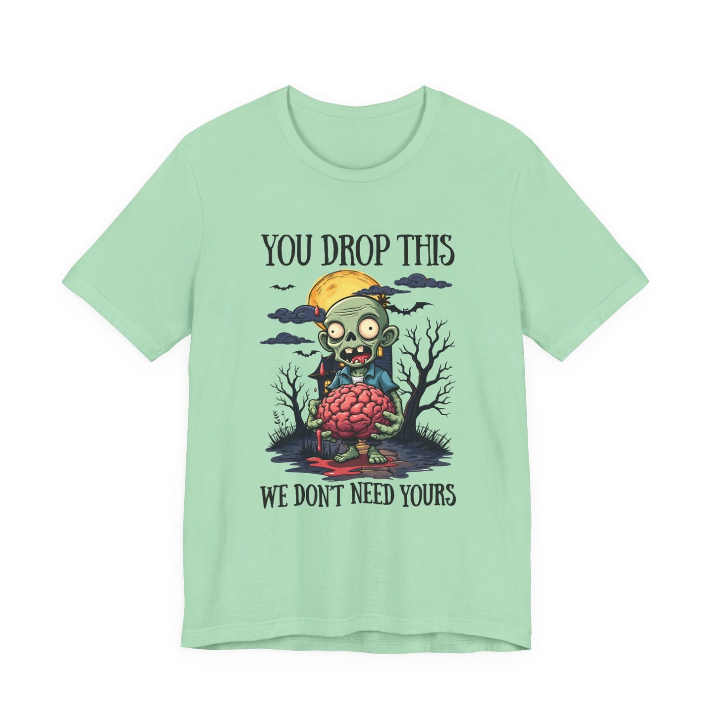Your Drop This We Don't Need Yours Zombie Brain Full Moon T Shirt