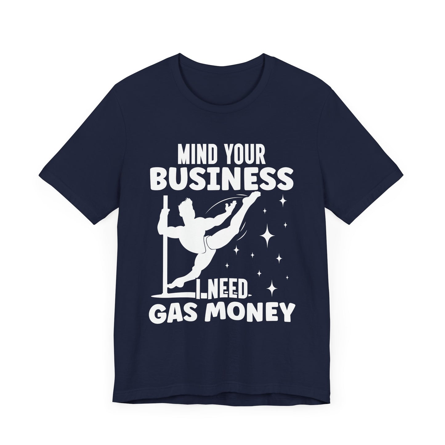 Mind Your Business I Need Gas Money Shirt, Funny Pole Dancing Tee, Sarcastic Dancer Shirt, Pole Fitness Gift, Graphic Dance Shirt
