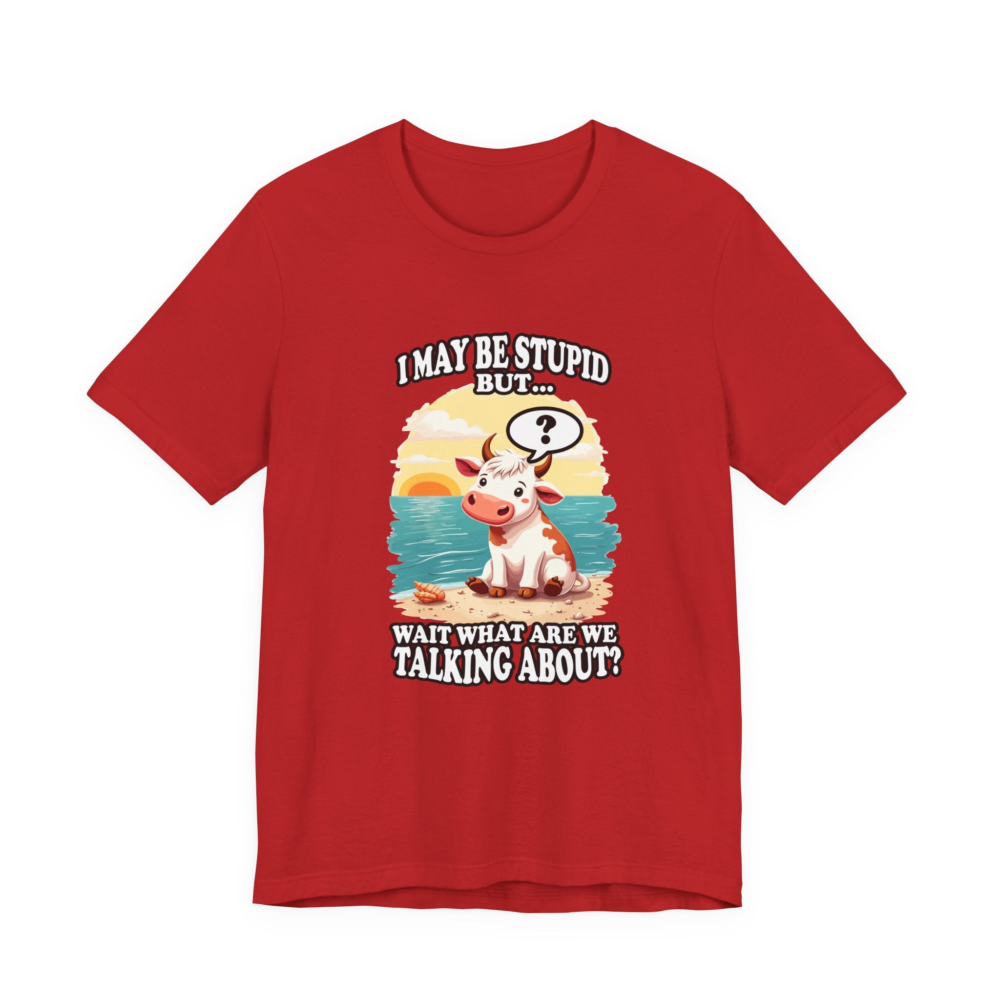 I May Be Stupid But… Wait, What Are We Talking About? – Confused Cow Beach Tshirt