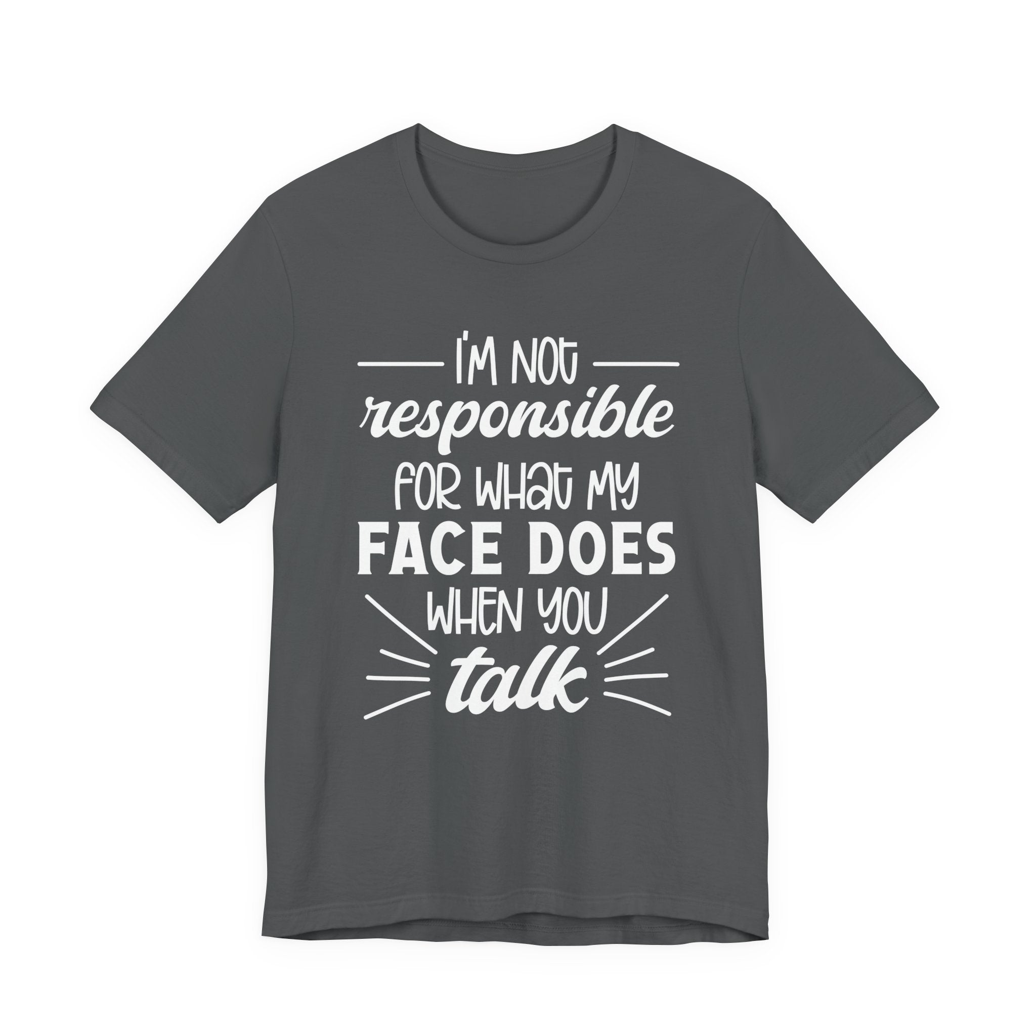 Funny Face Reaction T-Shirt – “I’m Not Responsible for What My Face Does When You Talk” Statement Tee