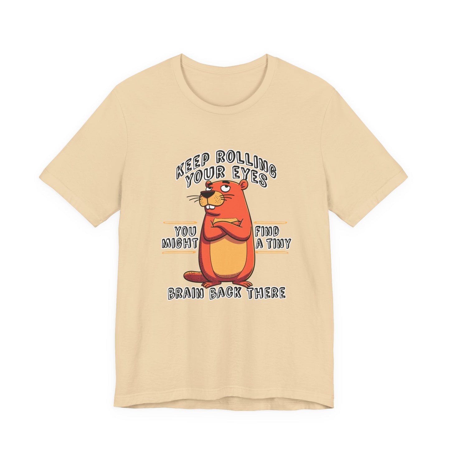 Keep Rolling Your Eyes Tshirt – Funny Beaver with Folded Arms and Weird Face Graphic