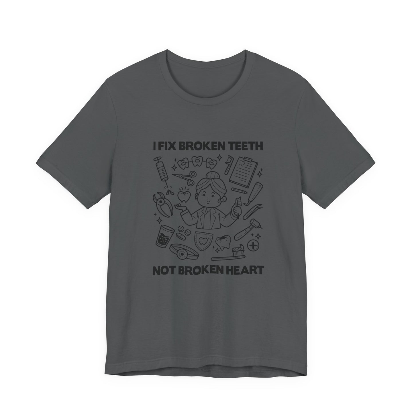 I Fix Broken Teeth Not Broken Heart Dental Doctor T Shirt with Equipment Graphic