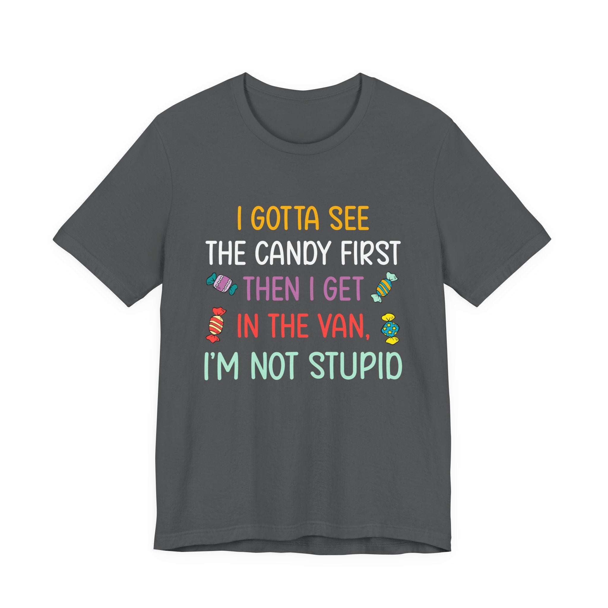 I Gotta See the Candy First T-Shirt – Funny Candy Quote Graphic Tee