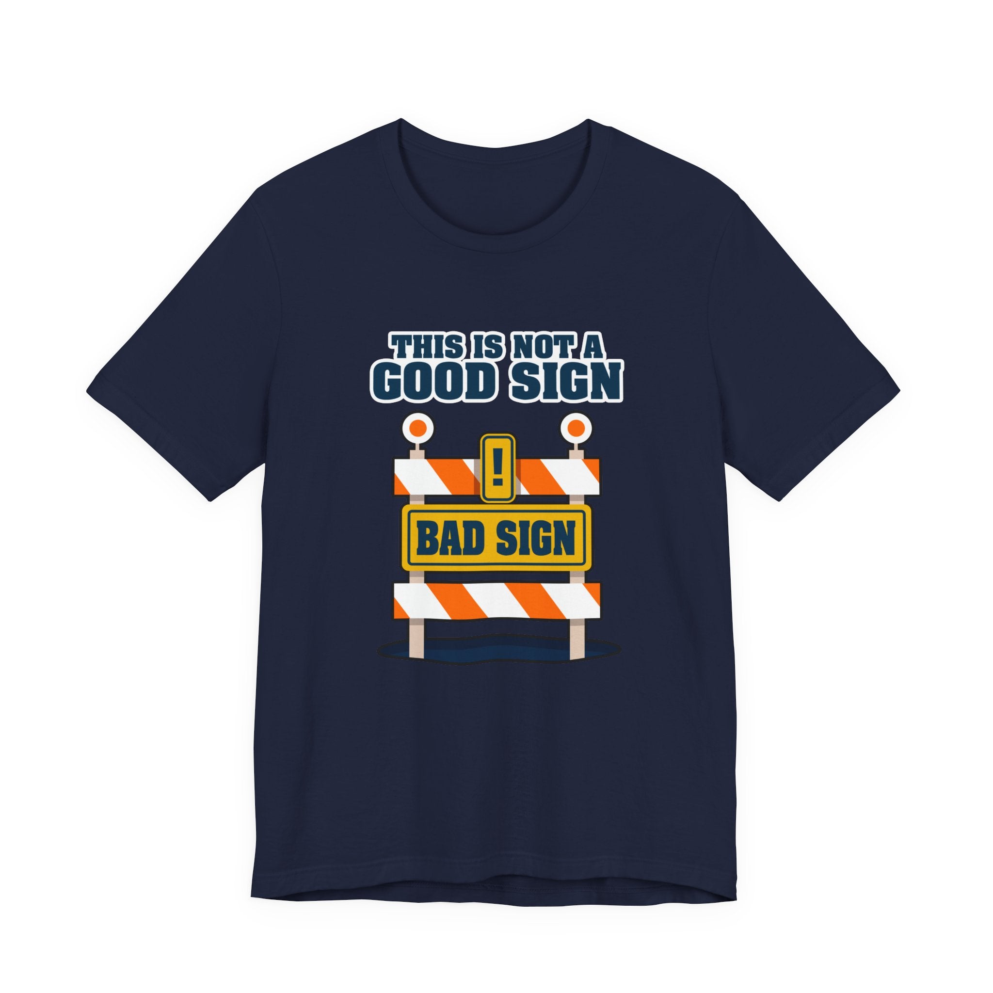 Sarcasm, humor and attitude -  Bold public saftey "Bad Sign" alert This Is Not A Good Sign Tshirt design