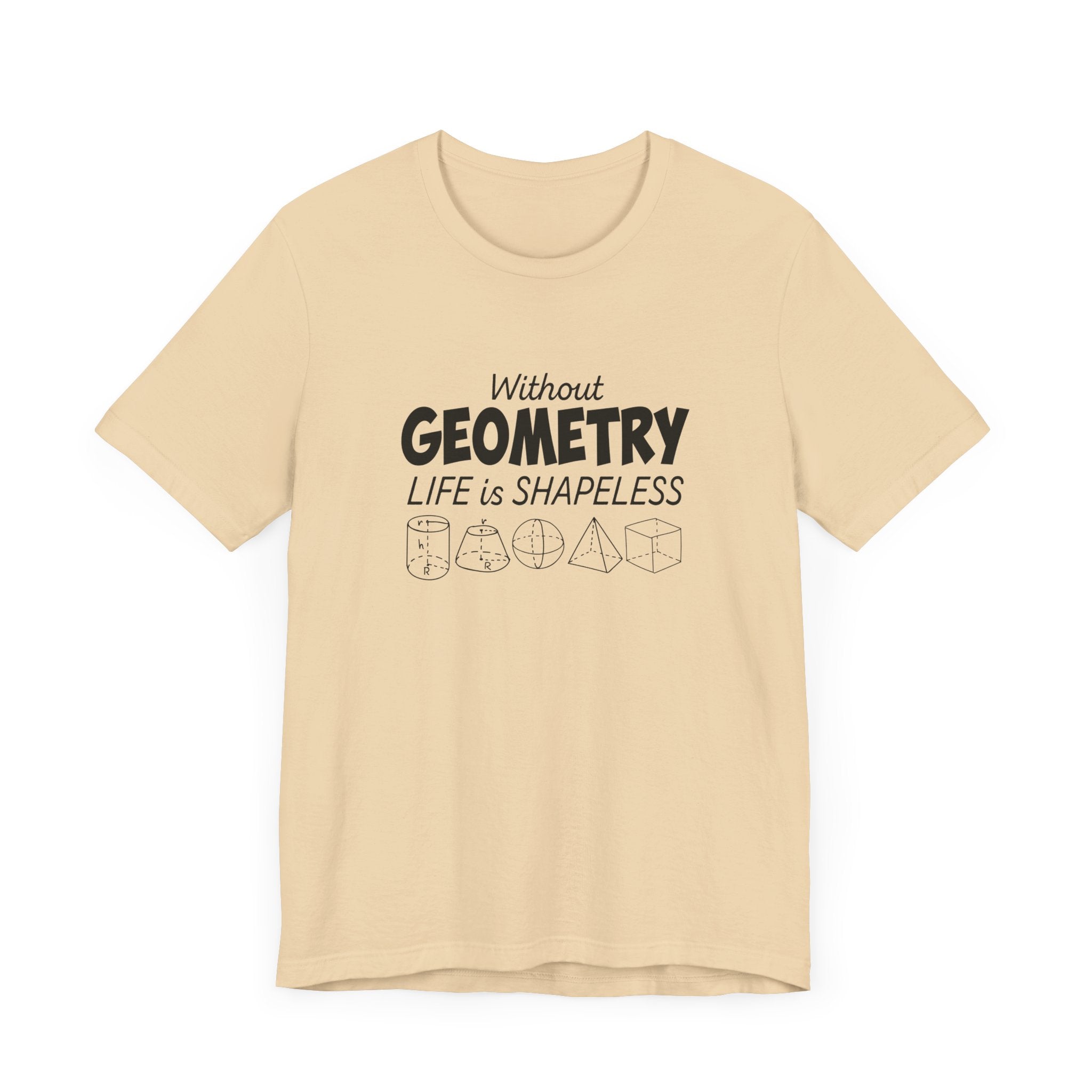 Math Humor T-Shirt – Without Geometry Life Is Shapeless with 3D Shapes