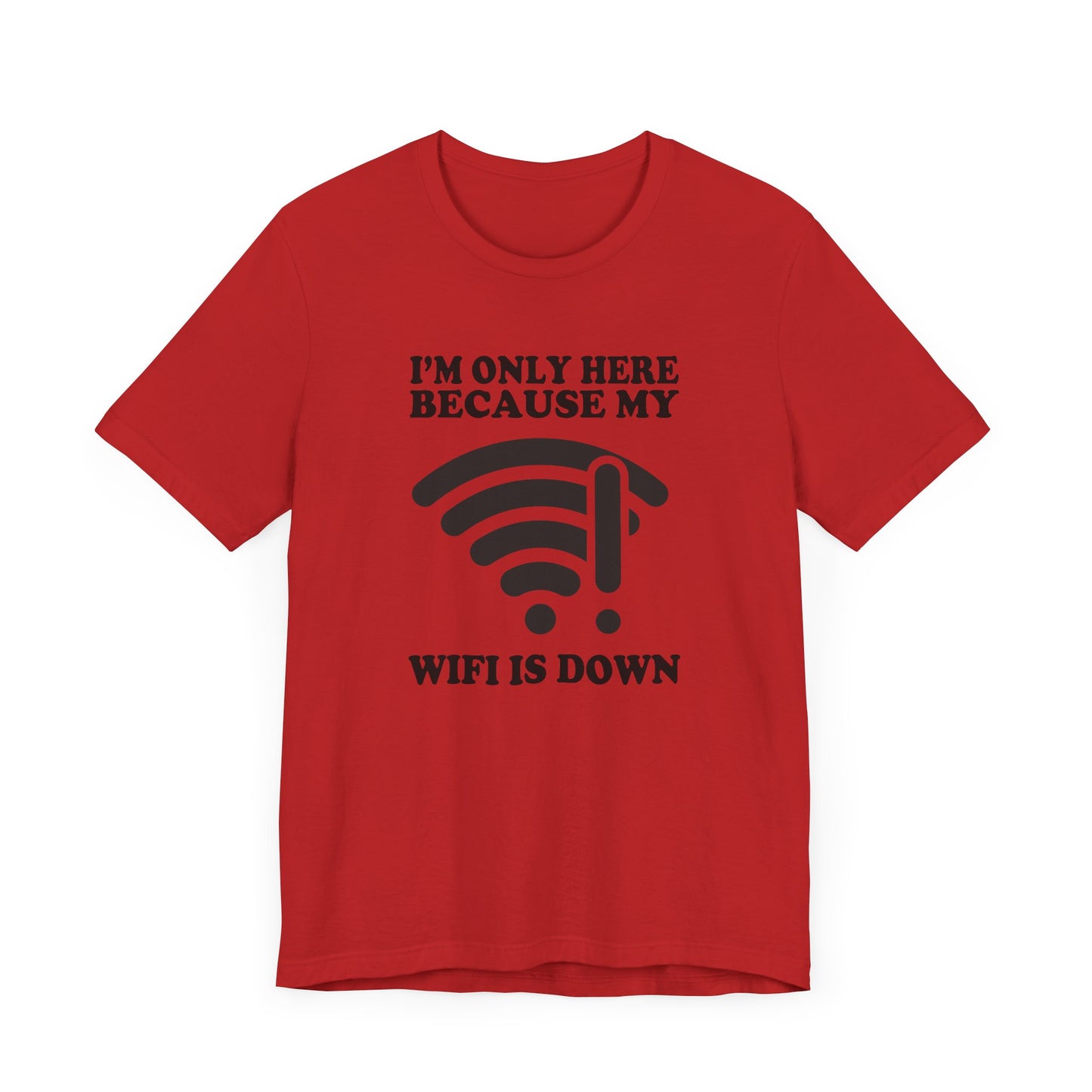 I'm Only Here Because My WiFi Is Down – Funny WiFi Down Symbol Graphic T-Shirt