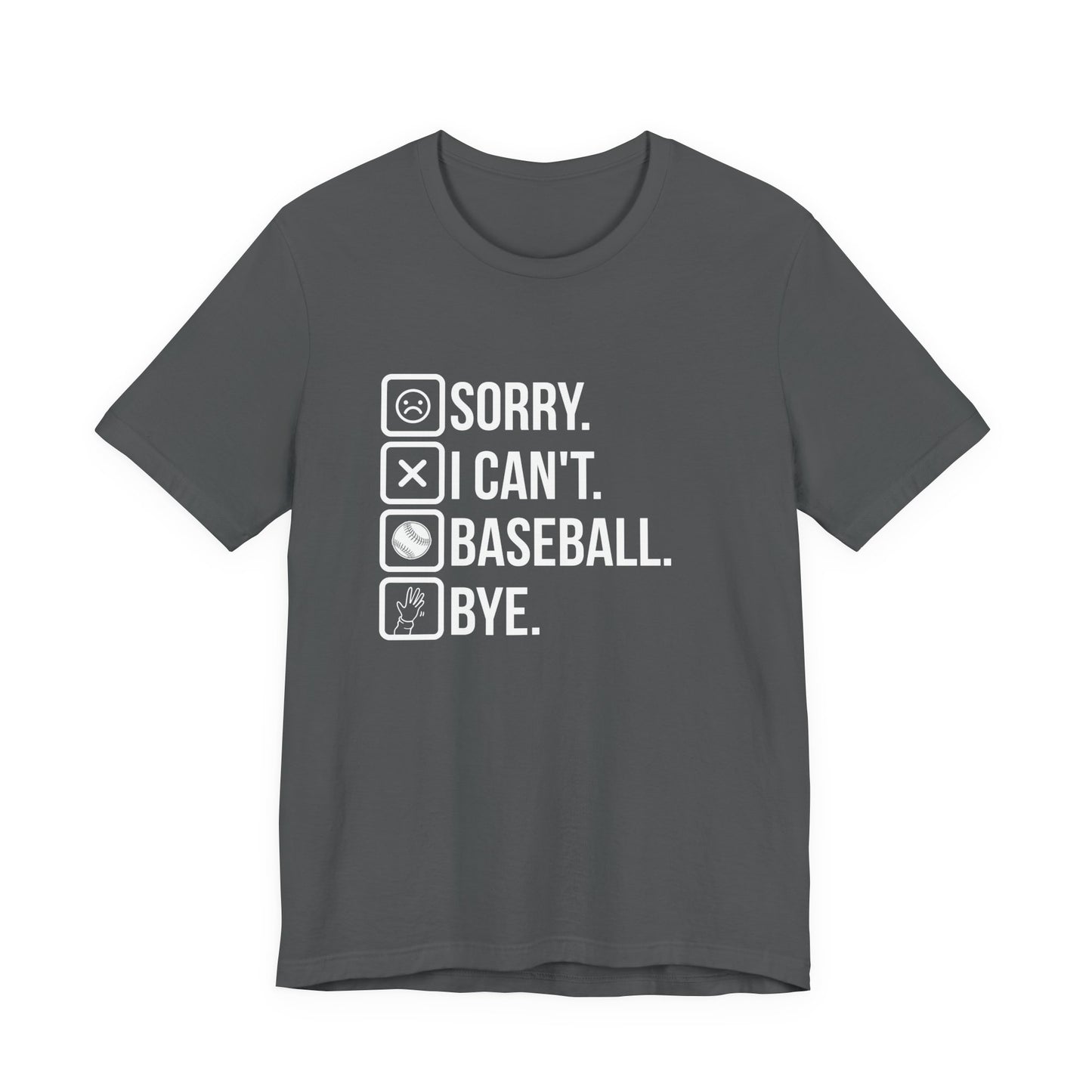 Baseball tshirt - Sorry I Cant Baseball Bye Tshirt Fun lighthearted and playful statement