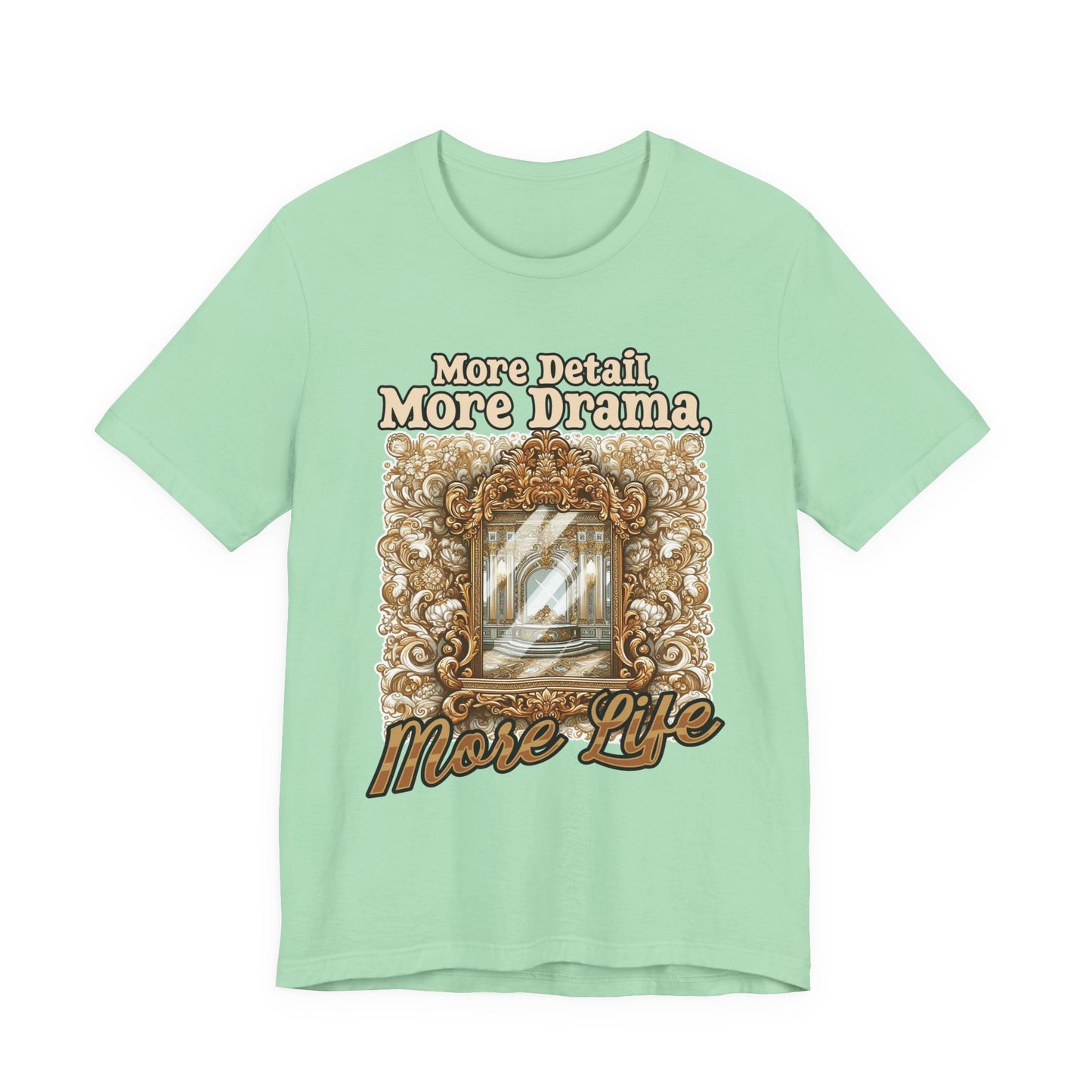 More Detail, More Drama, More Life Tshirt – Antique intricate designs Graphic