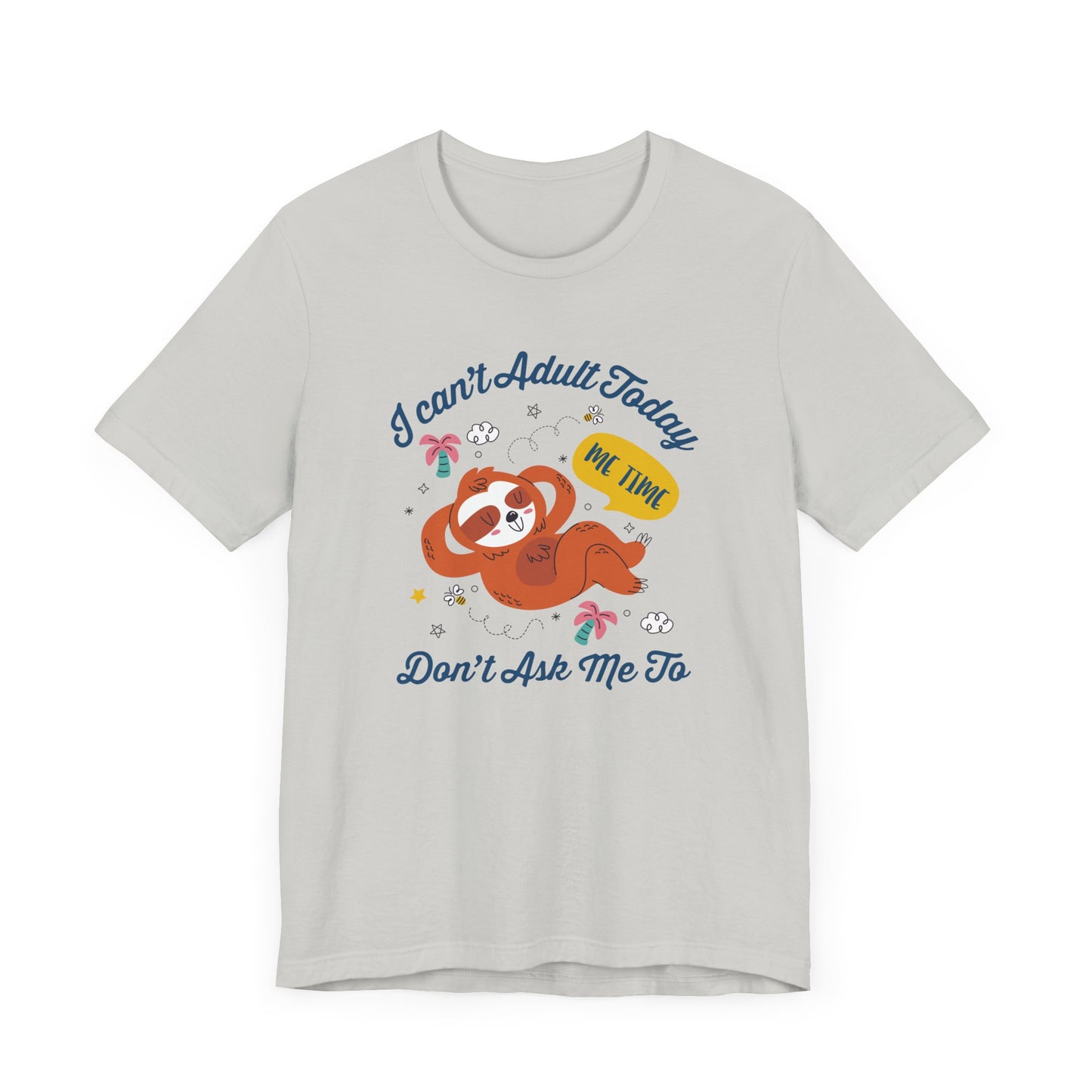 I Can’t Adult Today Don’t Ask Me To Tee, Lazy Humor Shirt, Anti Responsibility Graphic Tee, Funny Mood Top, Chill Vibes Gift