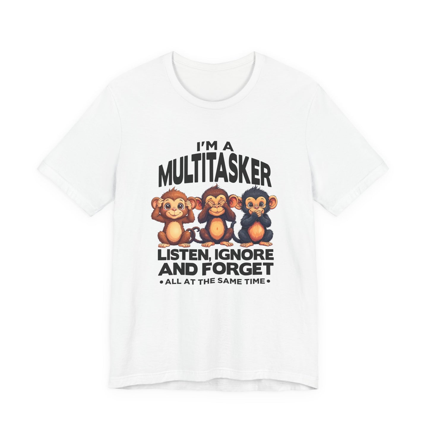 I'm a Multitasker Tshirt – Listen, Ignore, and Forget with Three Wise Monkeys Graphic