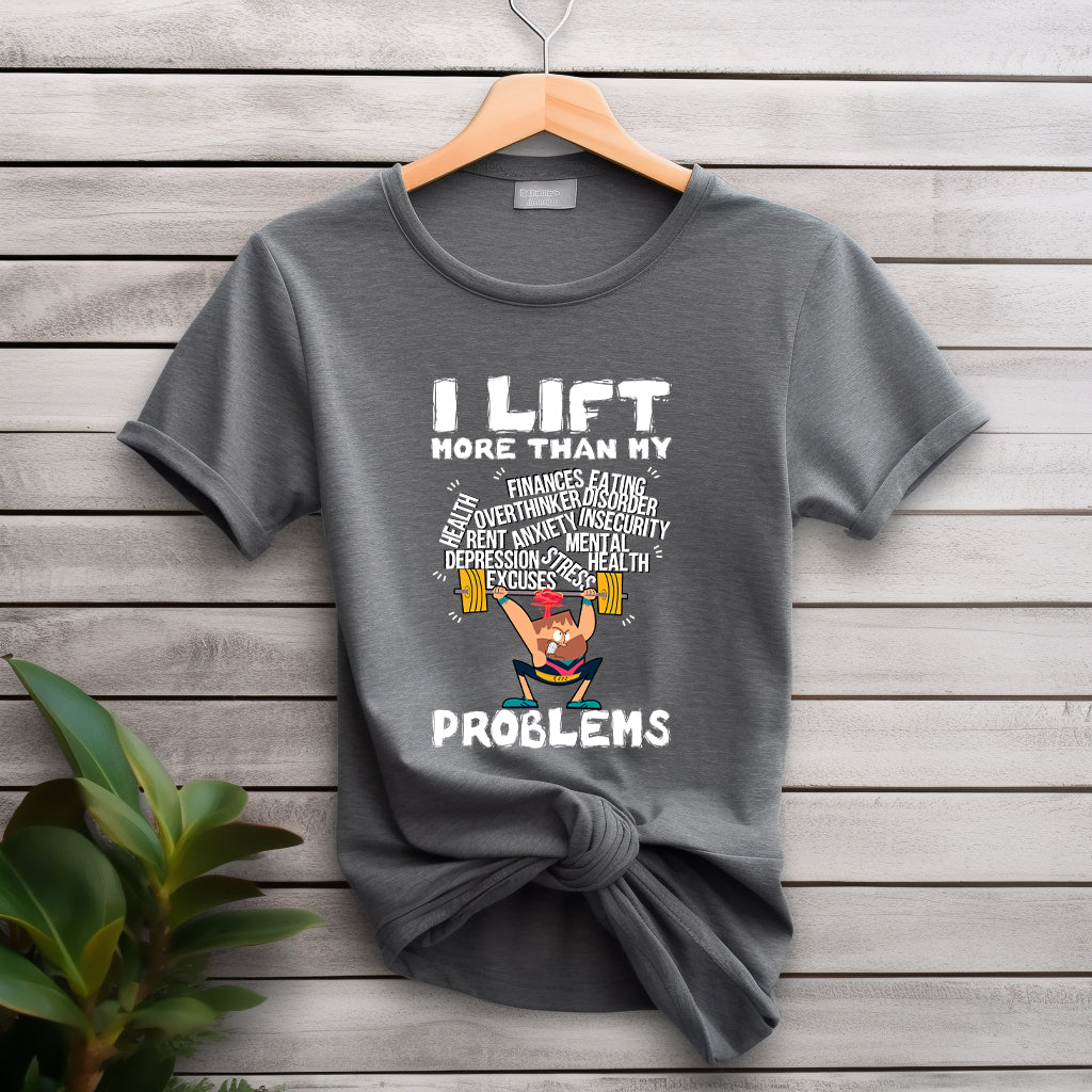I Lift More Than My Problems Shirt, Funny Gym Quote Tee, Motivational Fitness T Shirt, Workout Humor Apparel, Strong Mind Strong Body Top