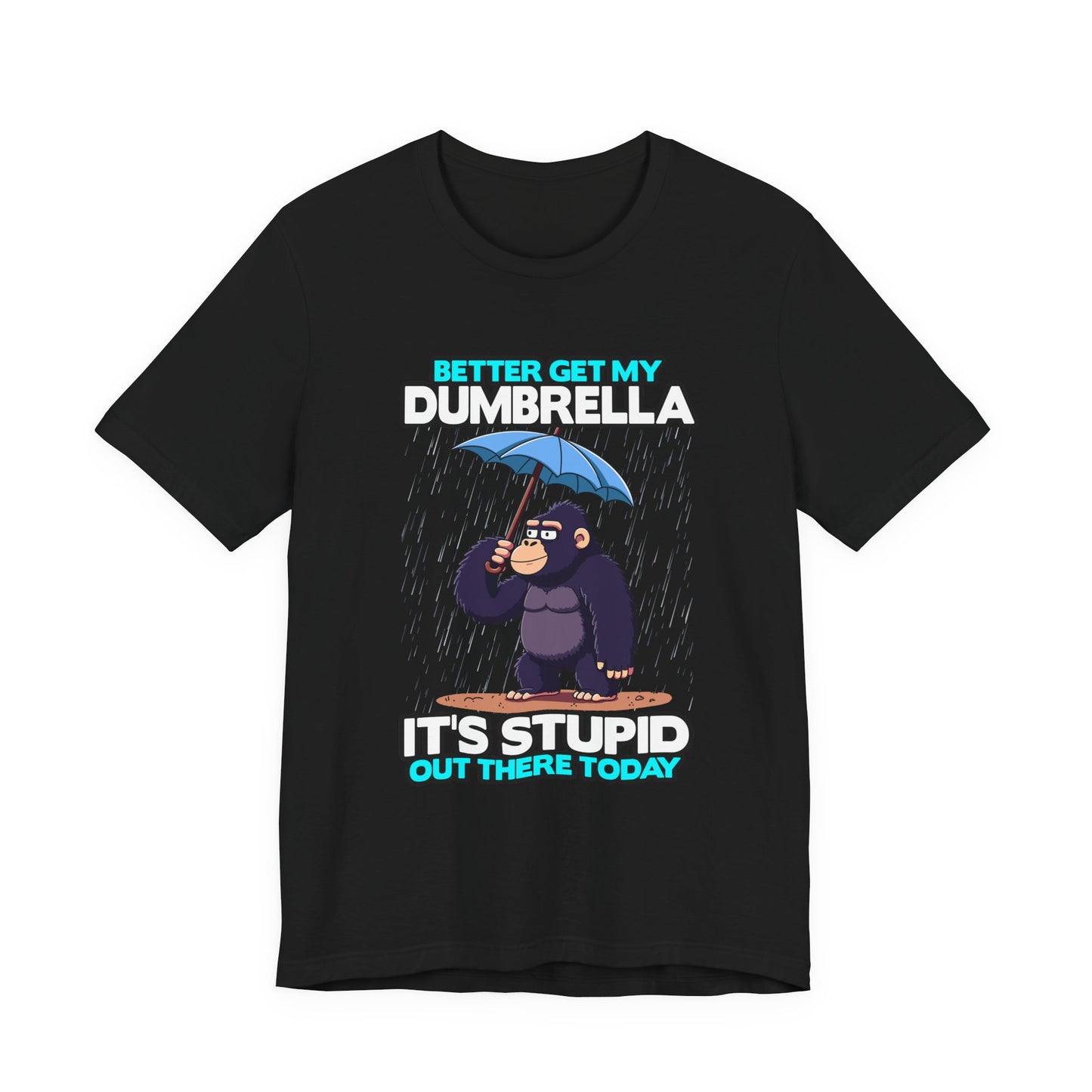 Better Get My Dumbrella Tshirt – Stressed Gorilla with Umbrella in the Rain