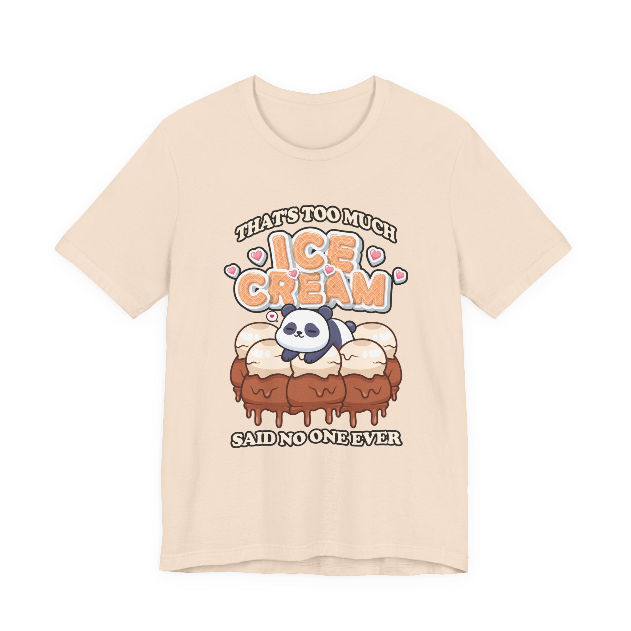 That’s Too Much Ice Cream Said No One Ever T-Shirt – Cute Baby Panda and Ice Cream Scoops Graphic Tee