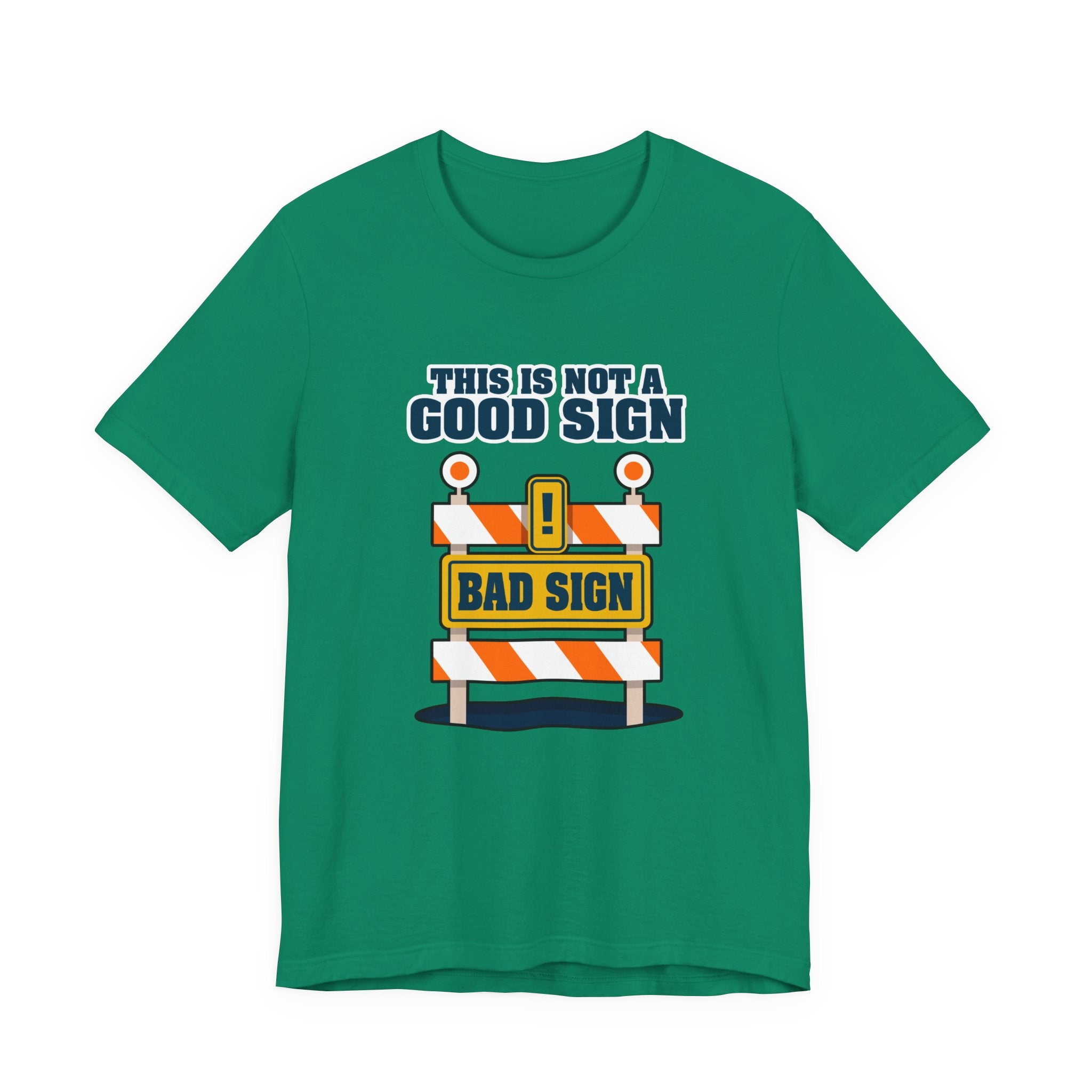 Sarcasm, humor and attitude -  Bold public saftey "Bad Sign" alert This Is Not A Good Sign Tshirt design