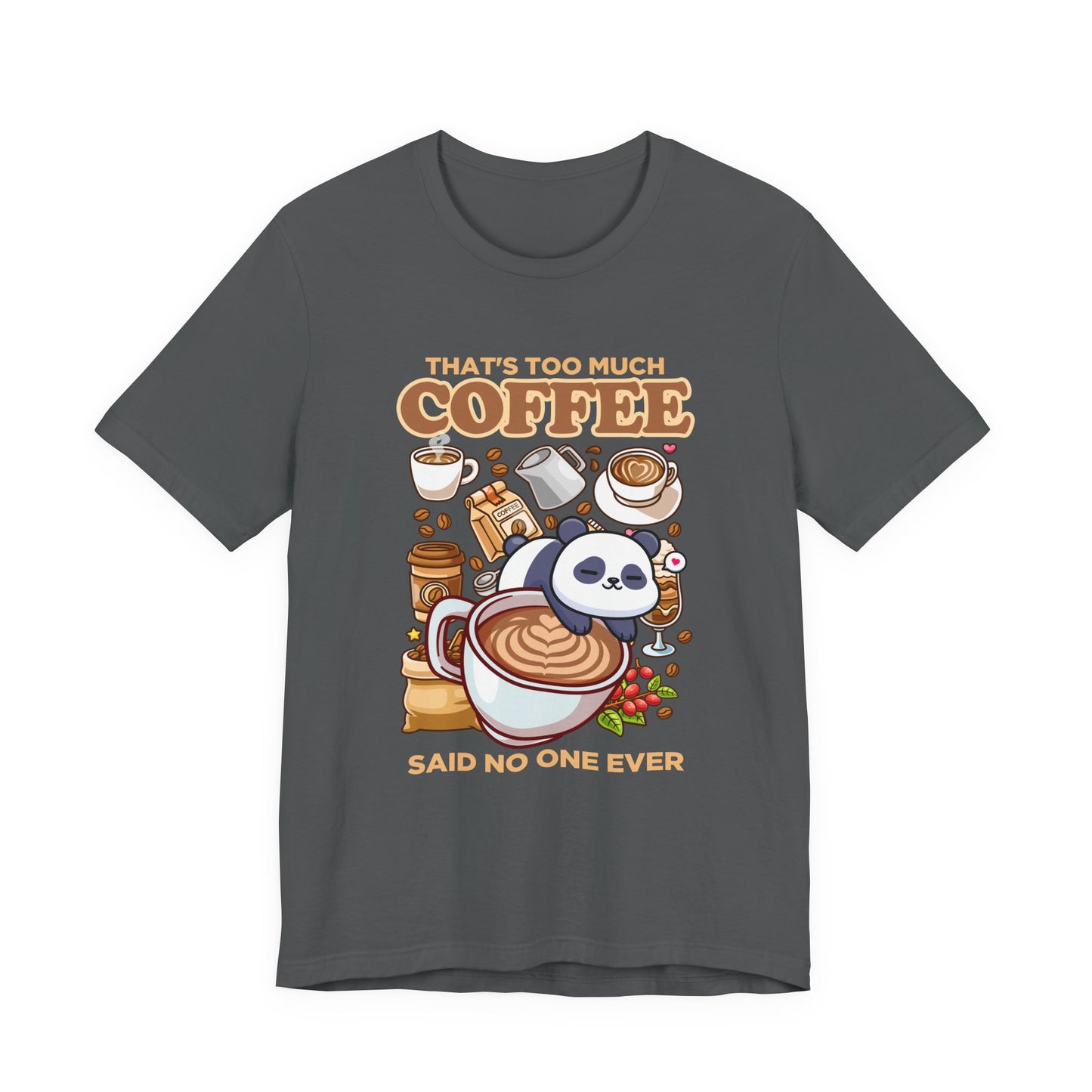 That’s Too Much Coffee Said No One Ever T-Shirt – Cute Baby Panda and Coffee Graphic Tee