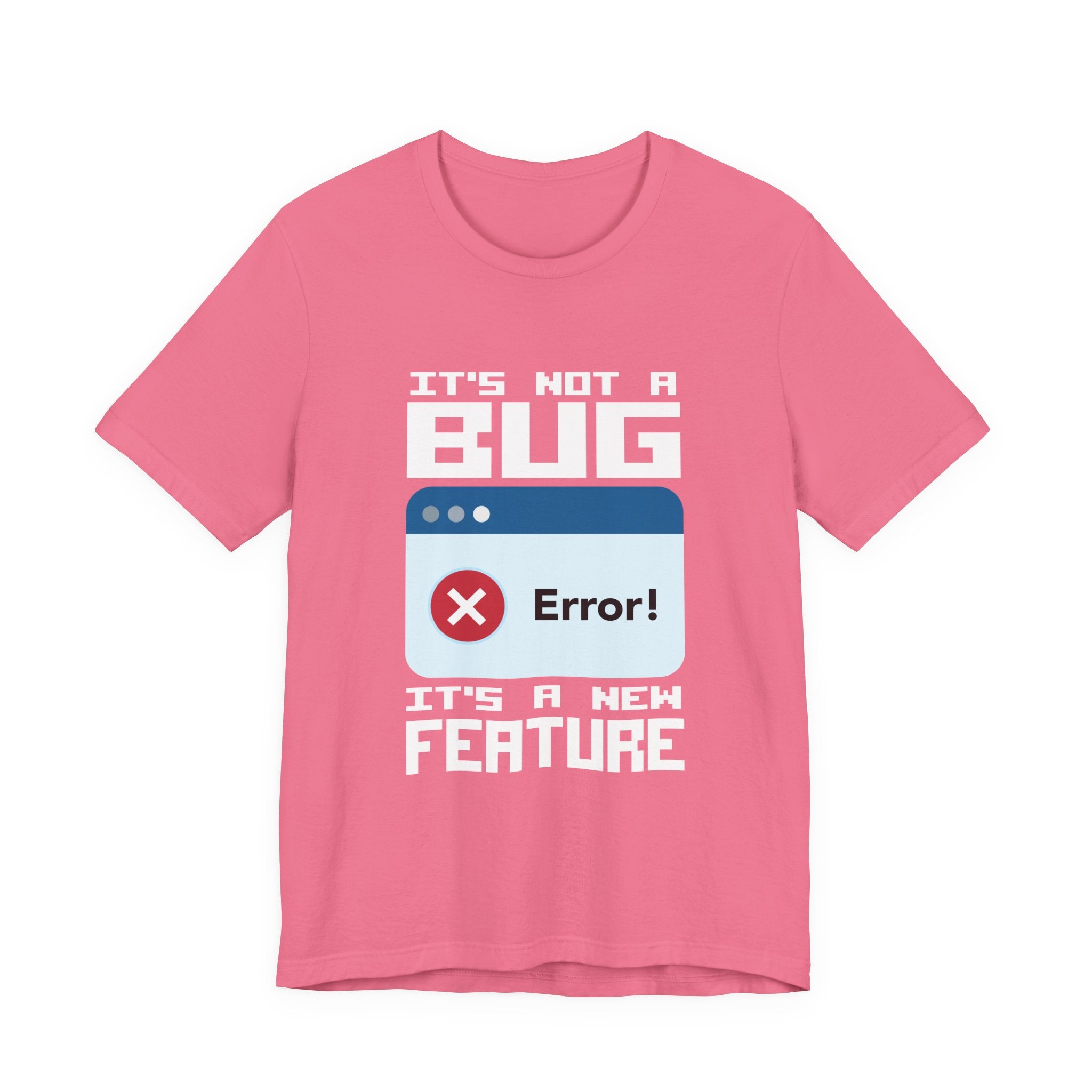 It's Not a Bug, It's a Feature T-Shirt
