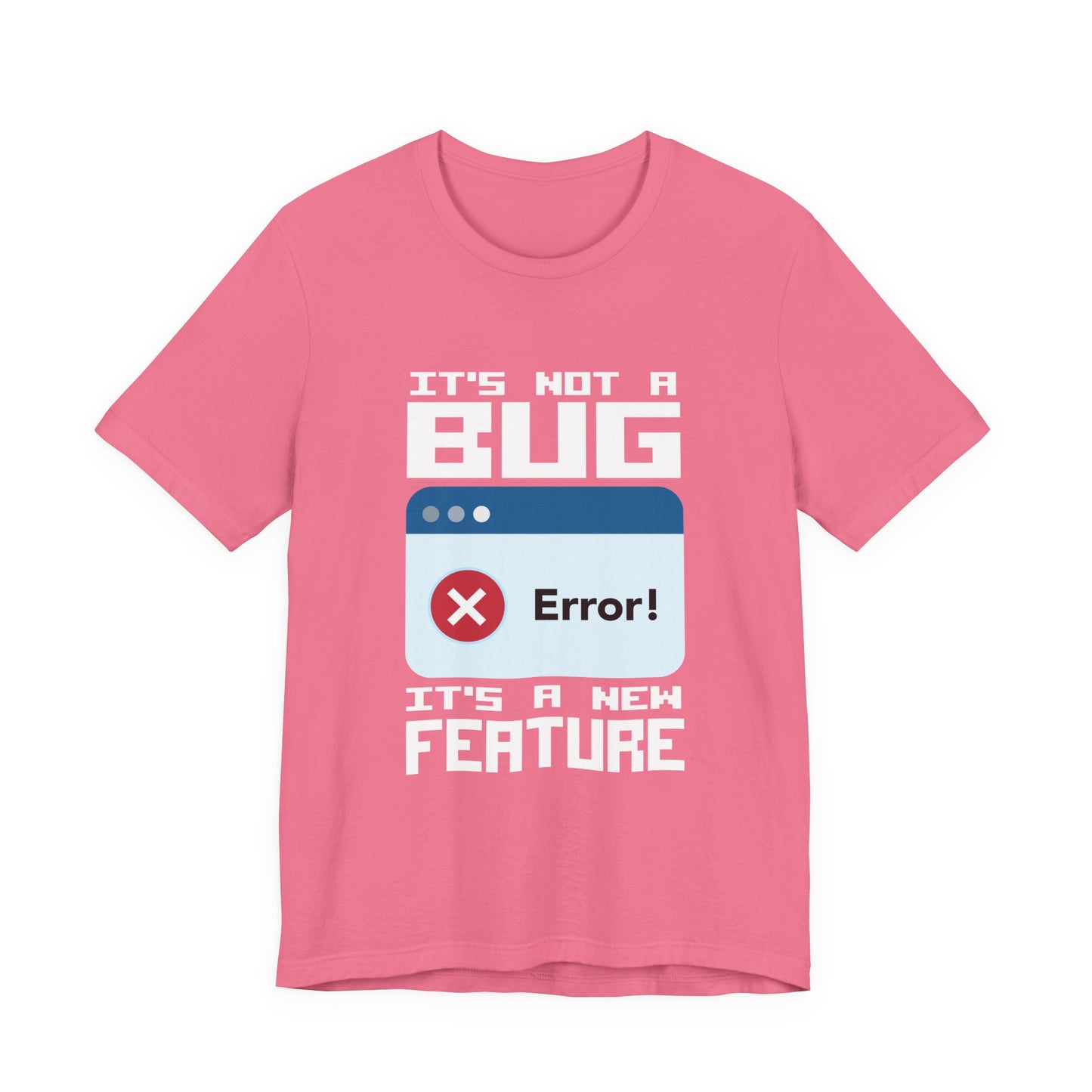 It's Not a Bug, It's a Feature T-Shirt