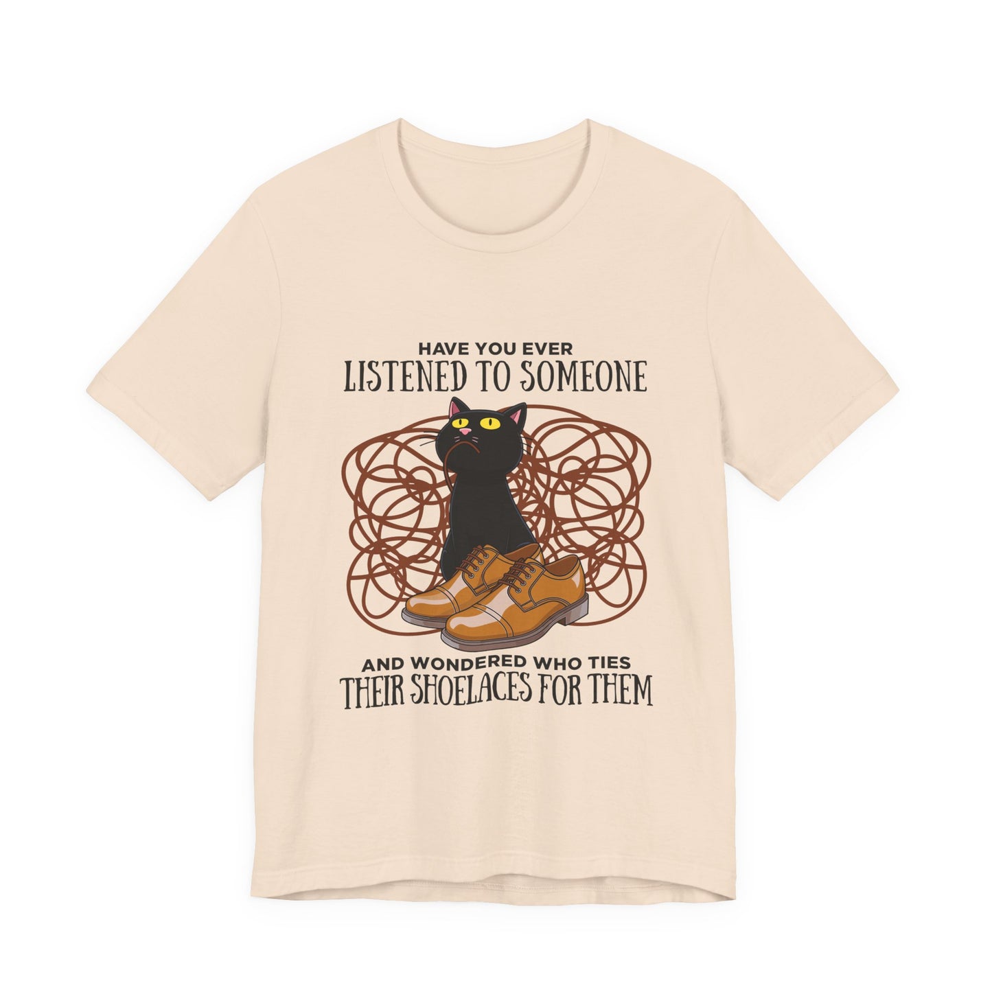 Have You Ever Listened to Someone Tshirt – Black Cat Surrounded by Shoelaces with Shoe Graphic