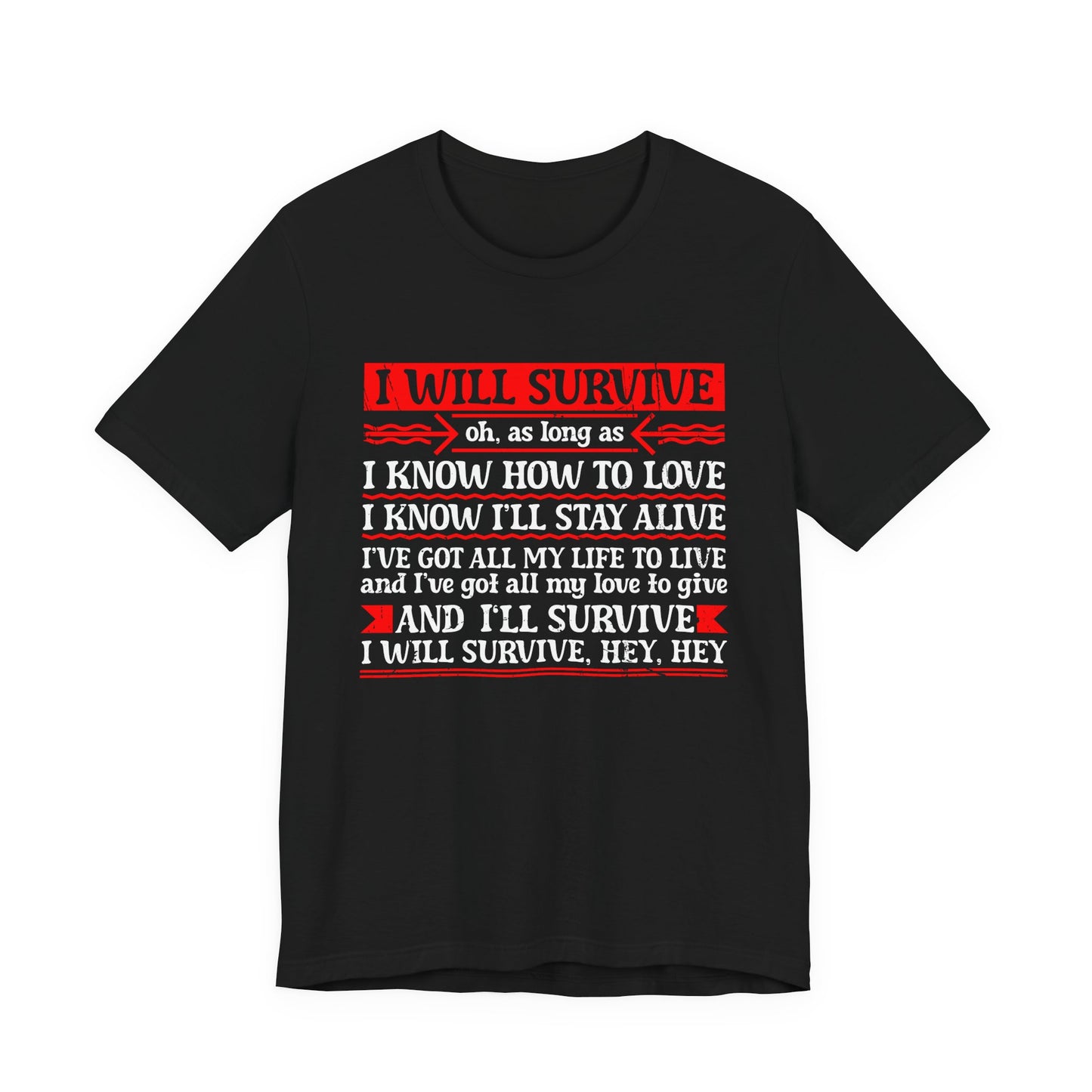 I Will Survive T-Shirt – Bold Motivational Survival and Love Quote Tee