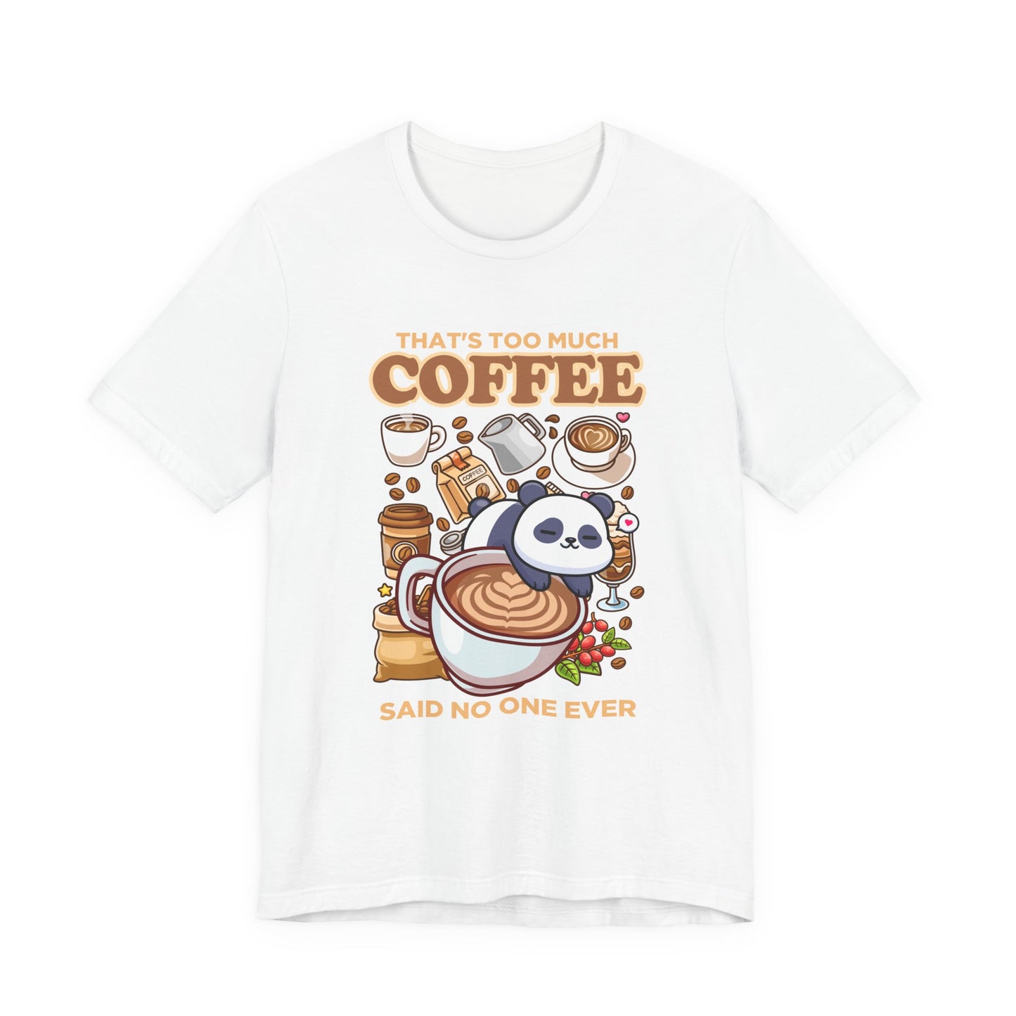 That’s Too Much Coffee Said No One Ever T-Shirt – Cute Baby Panda and Coffee Graphic Tee