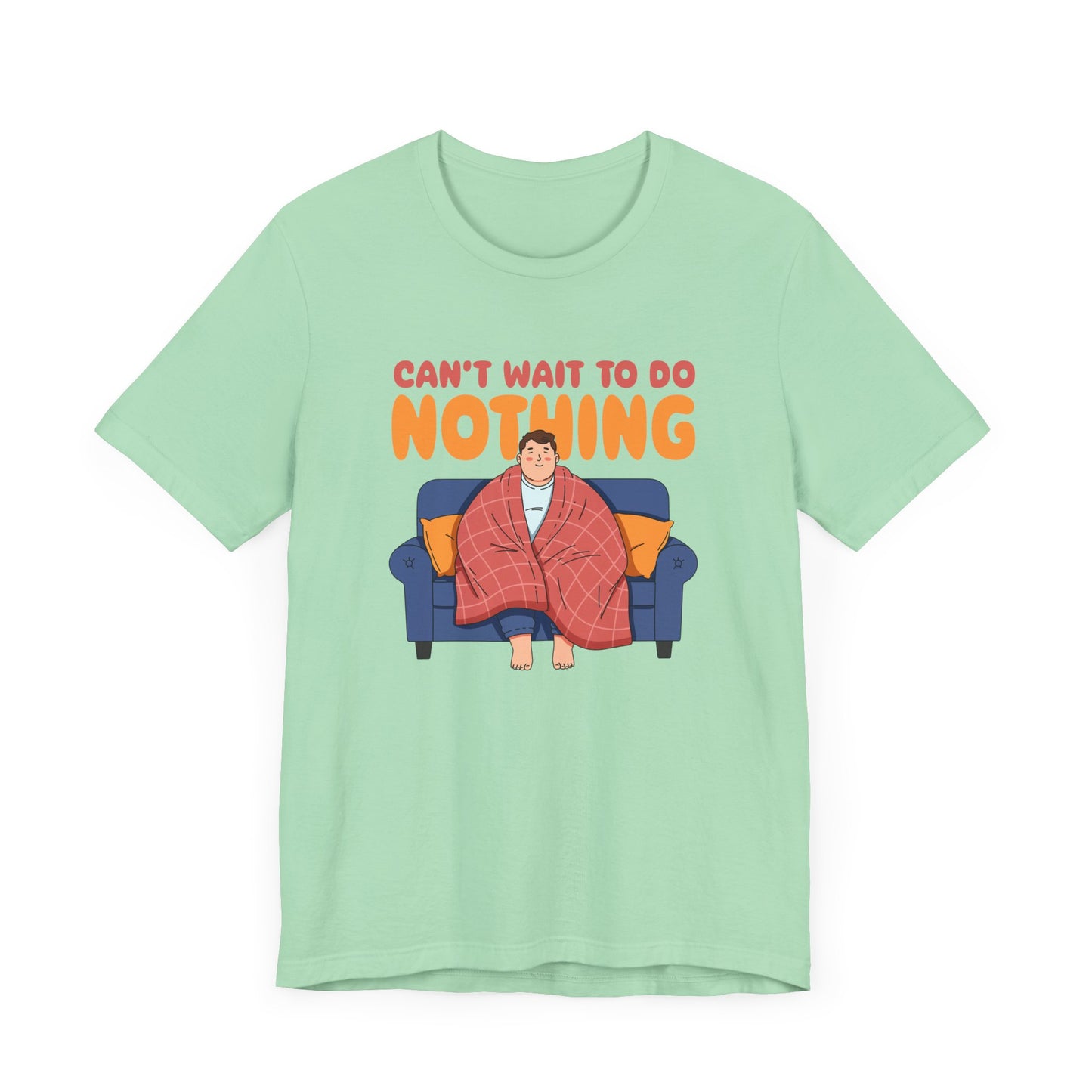 Can’t Wait to Do Nothing Tee, Lazy Weekend Shirt, Relaxation Mode Graphic Tee, Chill Vibes Top, Me Time Gift