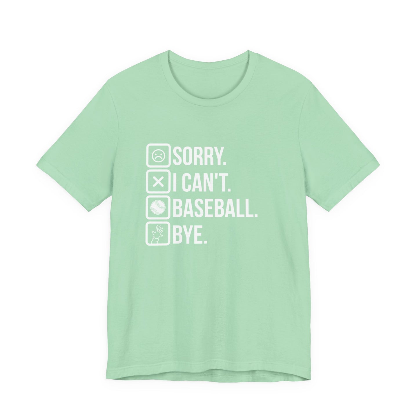 Baseball tshirt - Sorry I Cant Baseball Bye Tshirt Fun lighthearted and playful statement