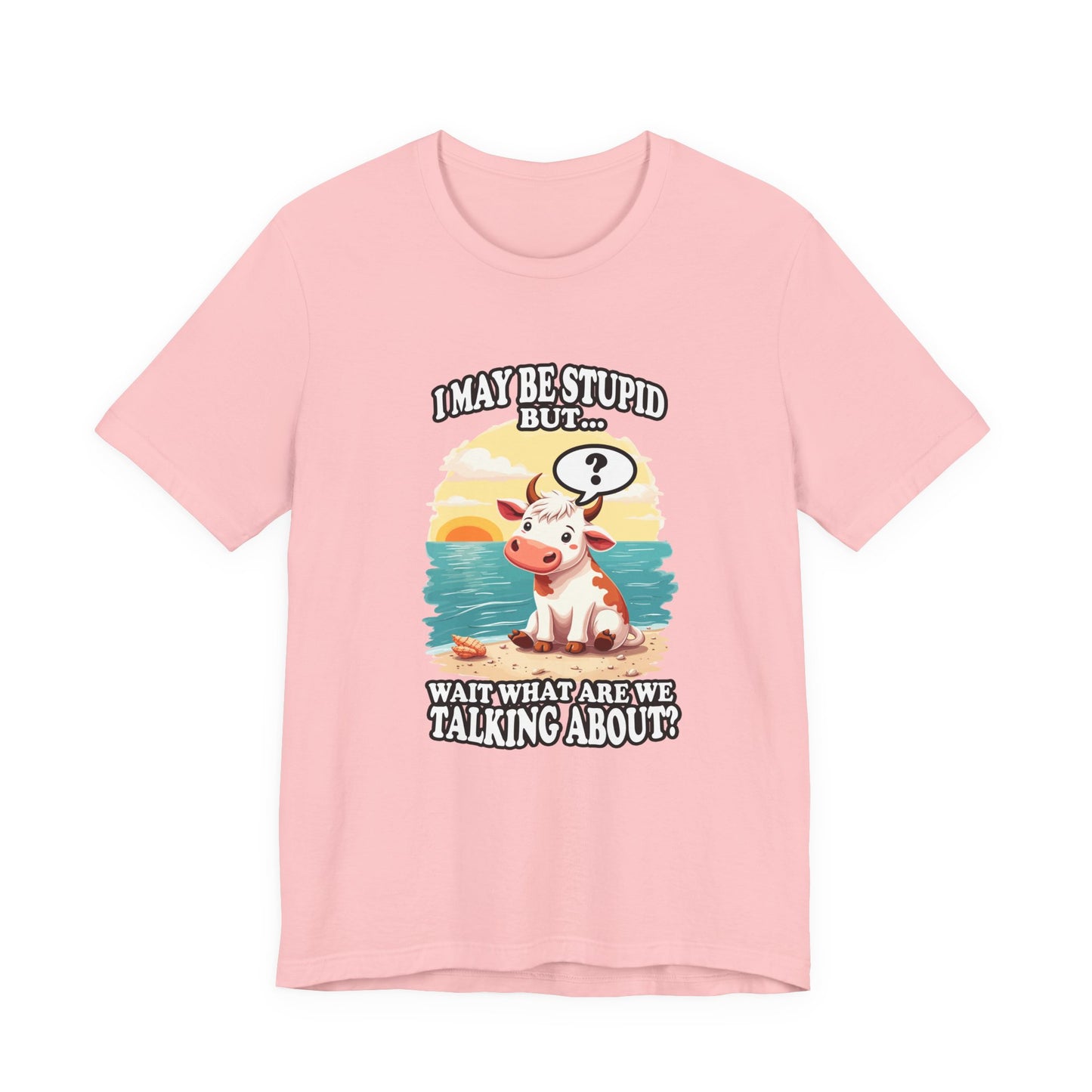 I May Be Stupid But… Wait, What Are We Talking About? – Confused Cow Beach Tshirt