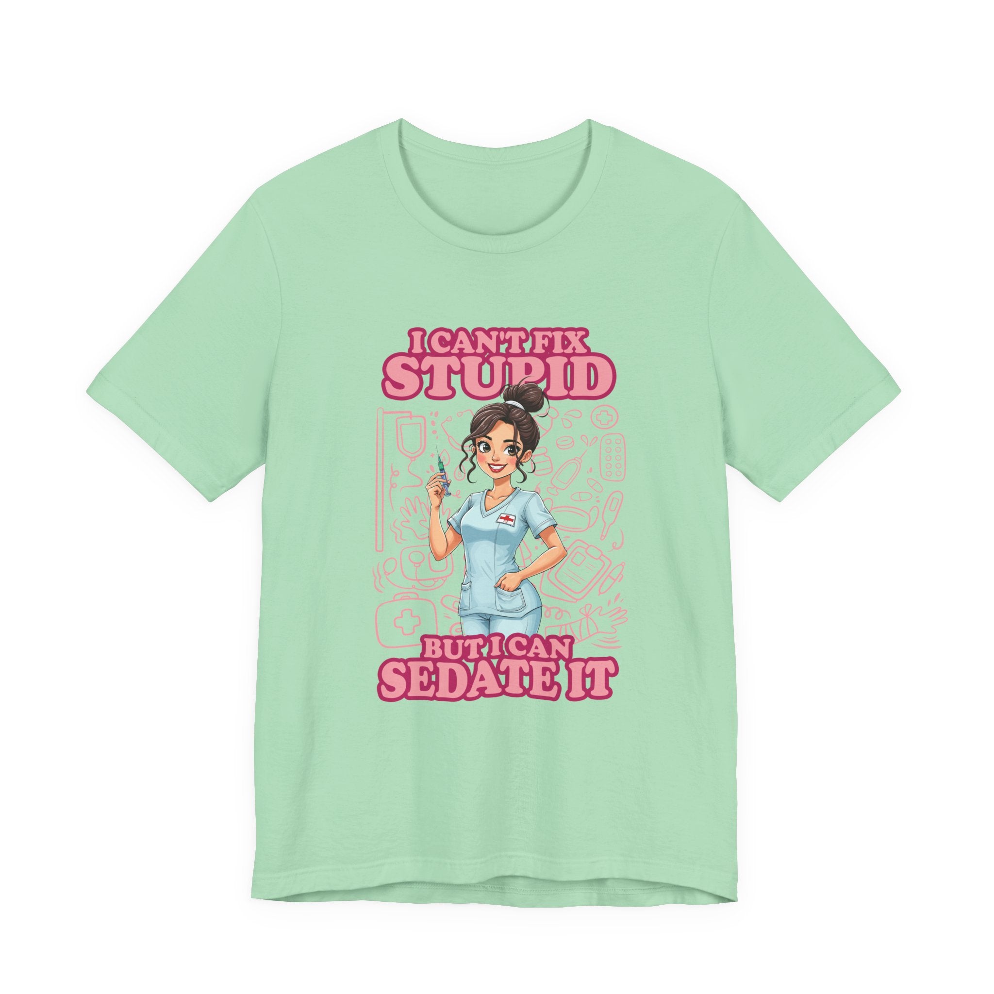 I Can't Fix Stupid But I Can Sedate It Tshirt – Funny Nurse with Syringe Graphic