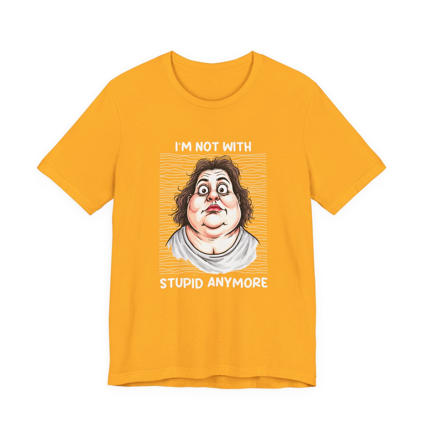 I'm Not With Stupid Anymore Tshirt – Women Simple Smiling Face Graphic