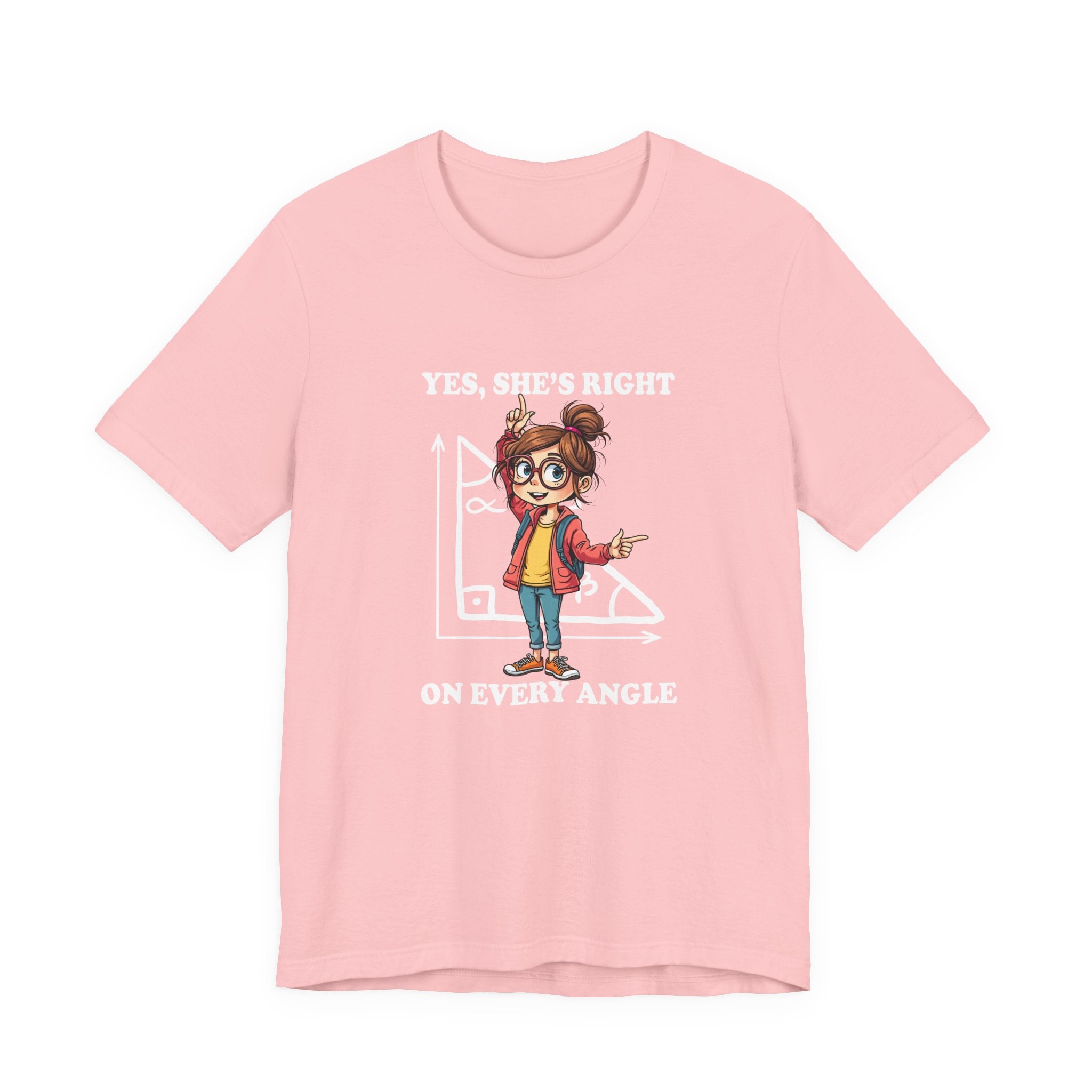 Yes, She Is Right On Every Angle Tshirt – Happy Girl with Right Angle Triangle Graphic