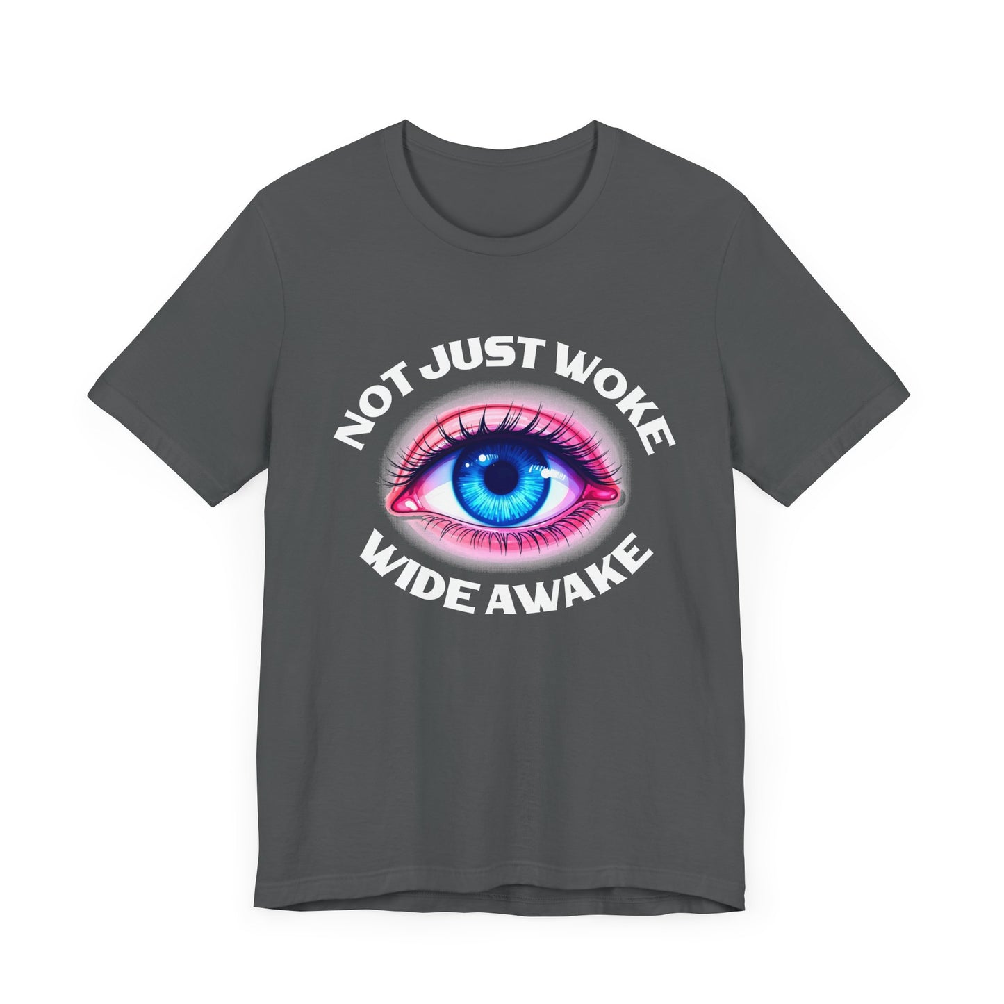 Not Just Woke, Wide Awake | Bold Open Eye Graphic T-Shirt